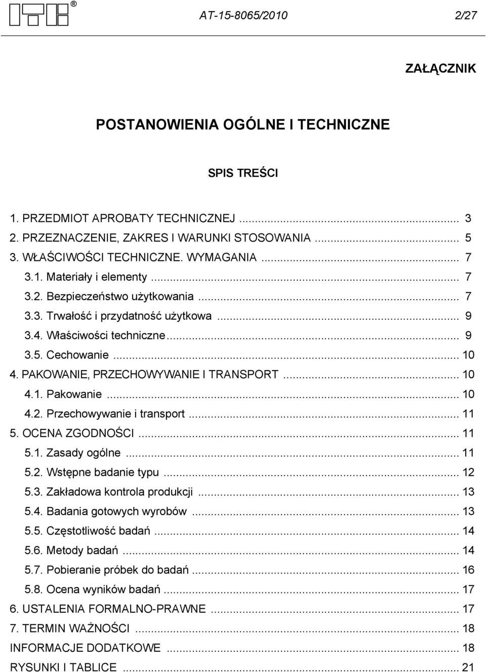 PAKOWANIE, PRZECHOWYWANIE I TRANSPORT... 10 4.1. Pakowanie... 10 4.2. Przechowywanie i transport... 11 5. OCENA ZGODNOŚCI... 11 5.1. Zasady ogólne... 11 5.2. Wstępne badanie typu... 12 5.3.