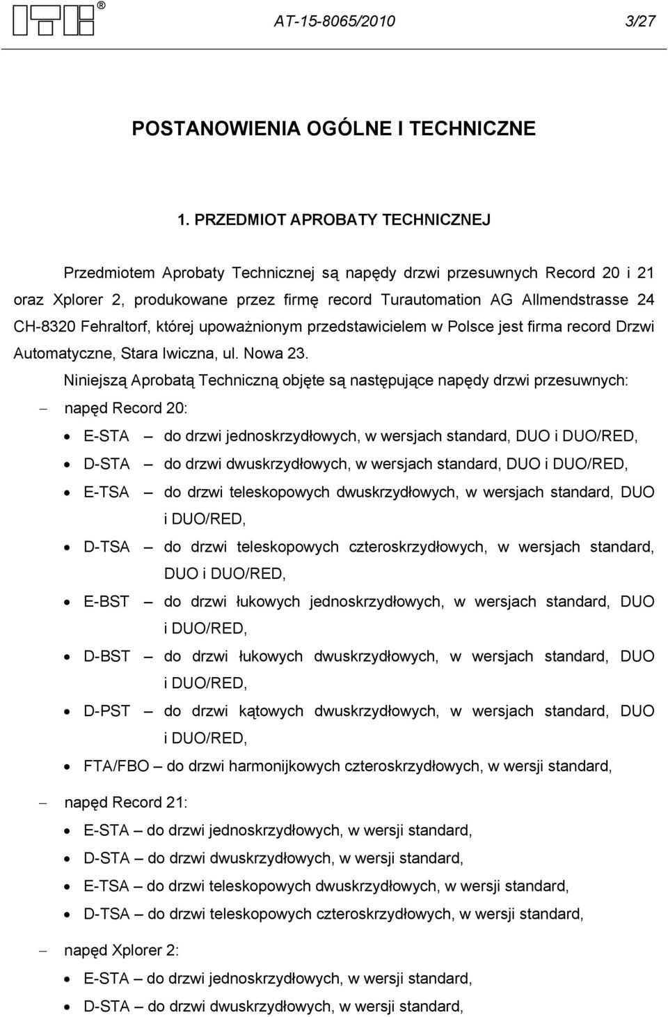 Fehraltorf, której upoważnionym przedstawicielem w Polsce jest firma record Drzwi Automatyczne, Stara Iwiczna, ul. Nowa 23.