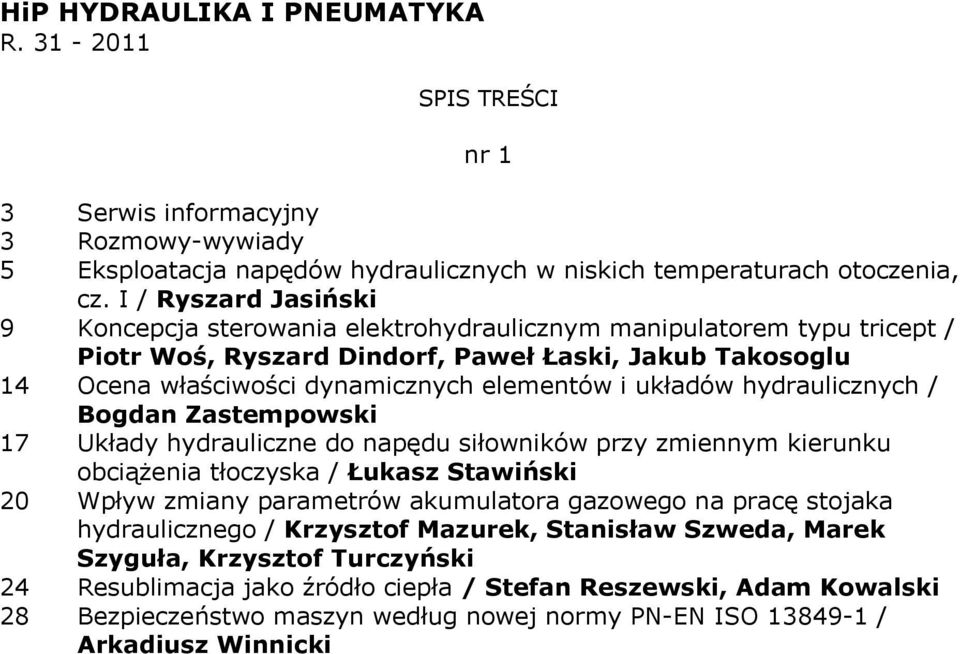 elementów i układów hydraulicznych / Bogdan Zastempowski 17 Układy hydrauliczne do napędu siłowników przy zmiennym kierunku obciążenia tłoczyska / Łukasz Stawiński 20 Wpływ zmiany