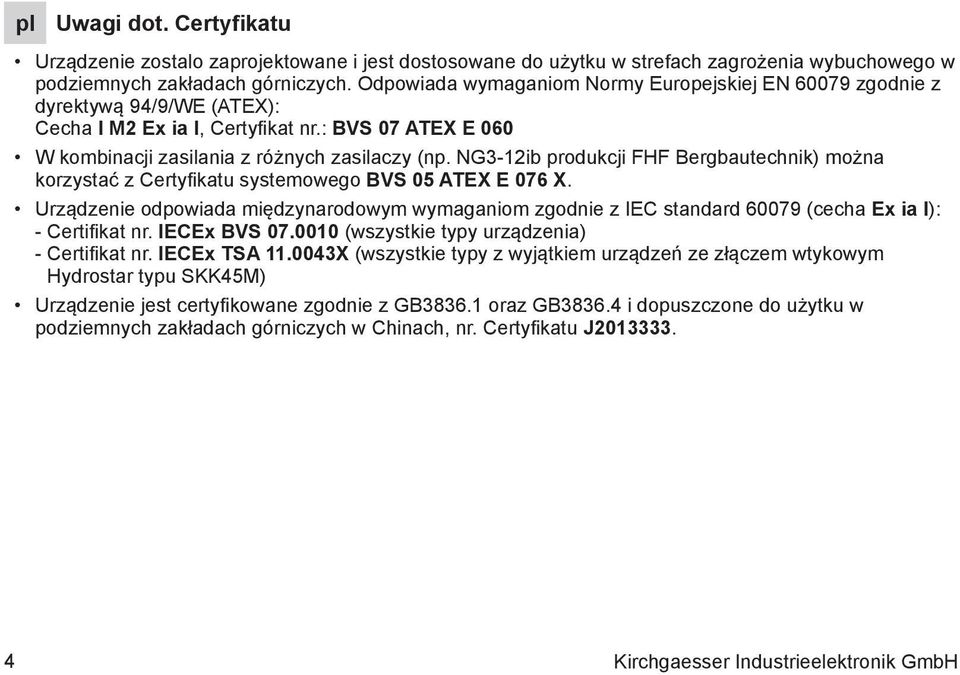 NG3-12ib produkcji FHF Bergbautechnik) można korzystać z Certyfikatu systemowego BVS 05 ATEX E 076 X.