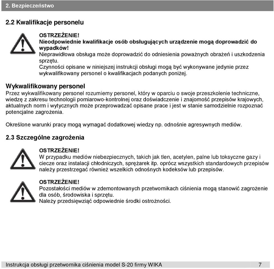 Czynności opisane w niniejszej instrukcji obsługi mogą być wykonywane jedynie przez wykwalifikowany personel o kwalifikacjach podanych poniżej.
