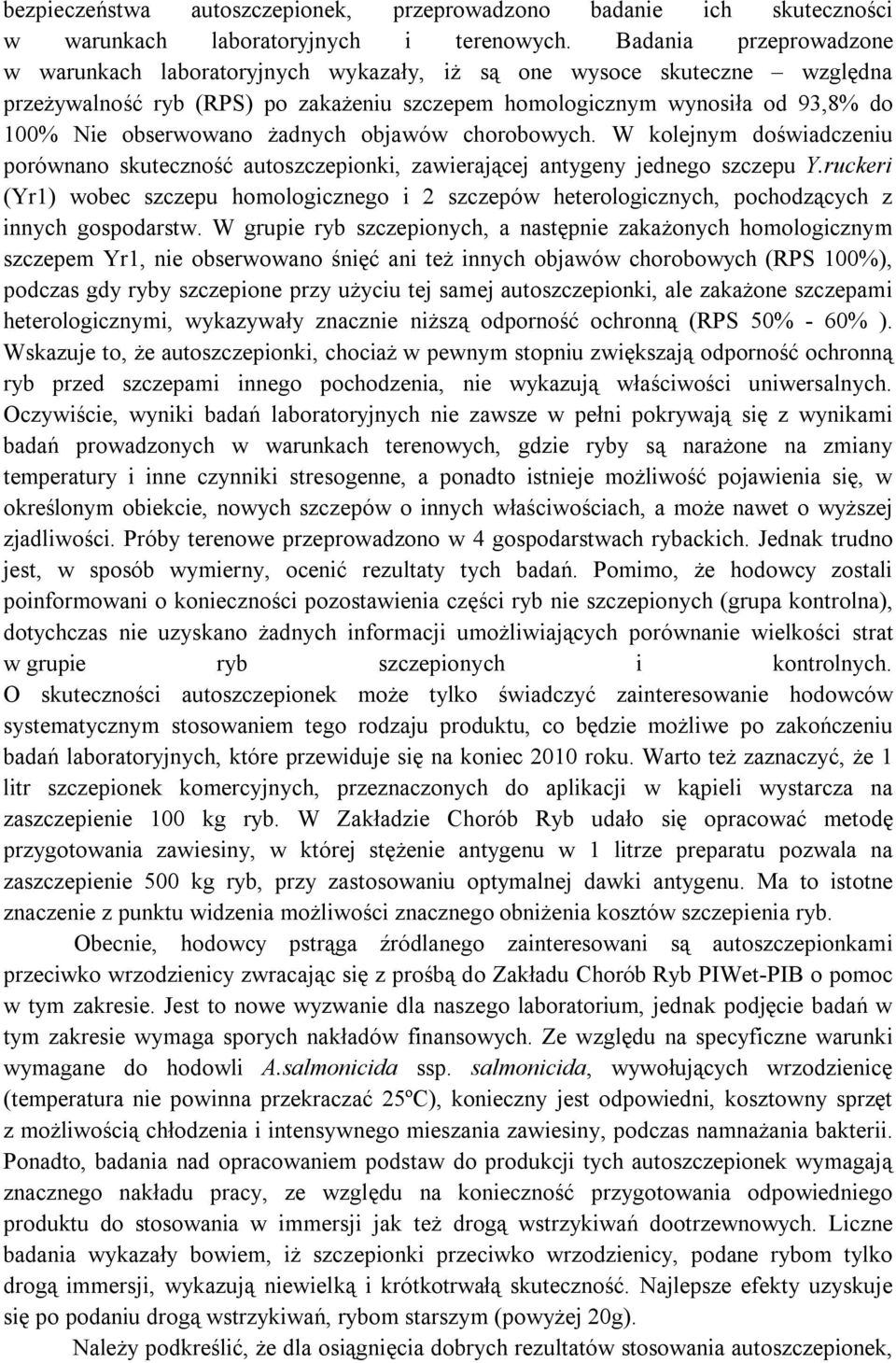 żadnych objawów chorobowych. W kolejnym doświadczeniu porównano skuteczność autoszczepionki, zawierającej antygeny jednego szczepu Y.