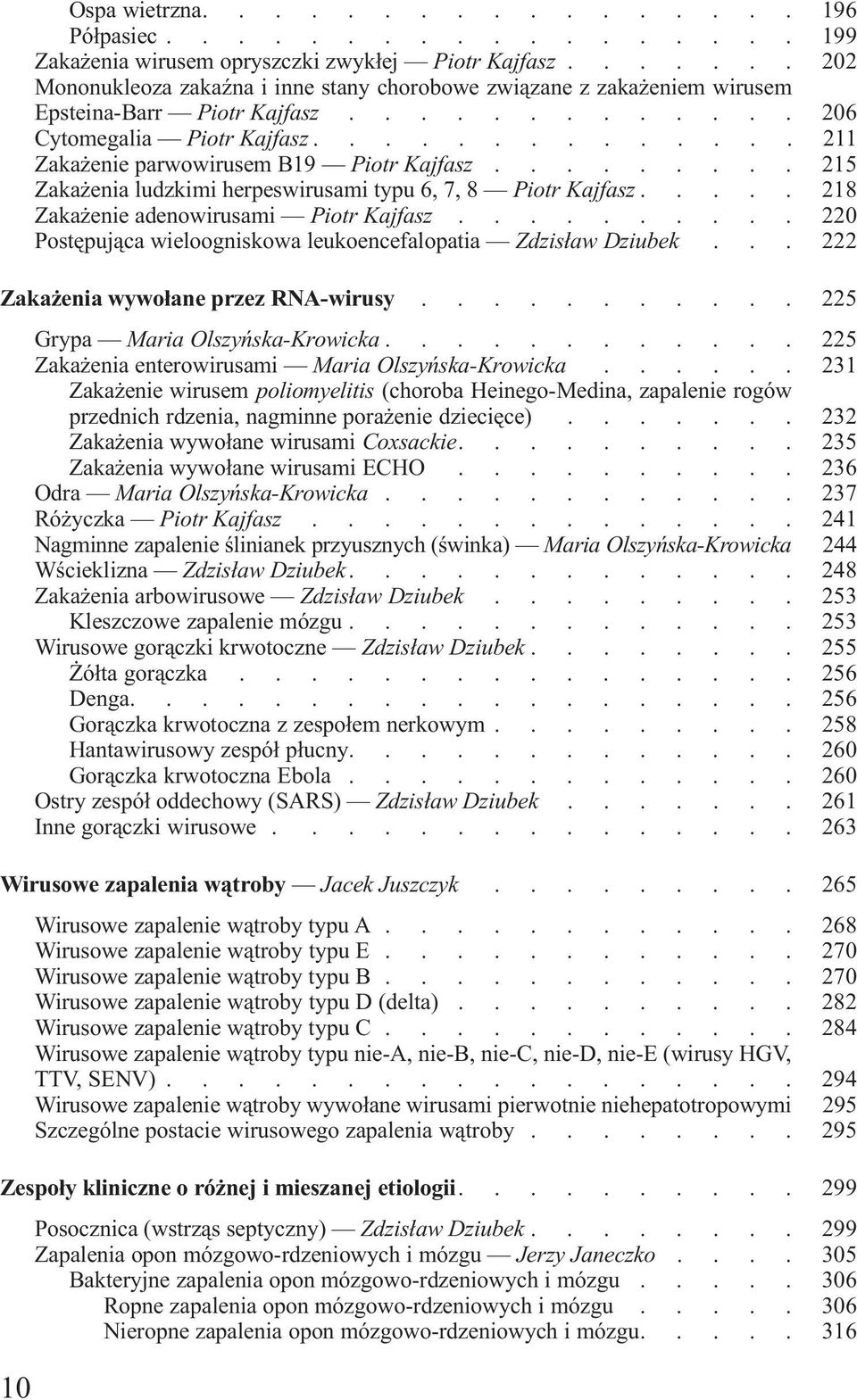 wieloogniskowa leukoencefalopatia Zdzis³aw Dziubek 222 Zaka enia wywo³ane przez RNA-wirusy Grypa Maria Olszyñska-Krowicka 225 225 Zaka enia enterowirusami Maria Olszyñska-Krowicka 231 Zaka enie