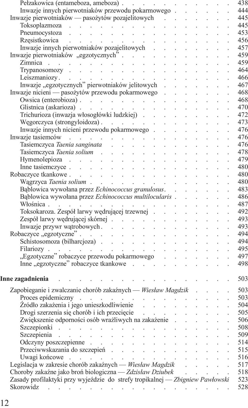 paso ytów przewodu pokarmowego 467 468 Owsica (enterobioza) 468 Glistnica (askarioza) 470 Trichurioza (inwazja w³osog³ówki ludzkiej) 472 Wêgorczyca (strongyloidoza) 473 Inwazje innych nicieni