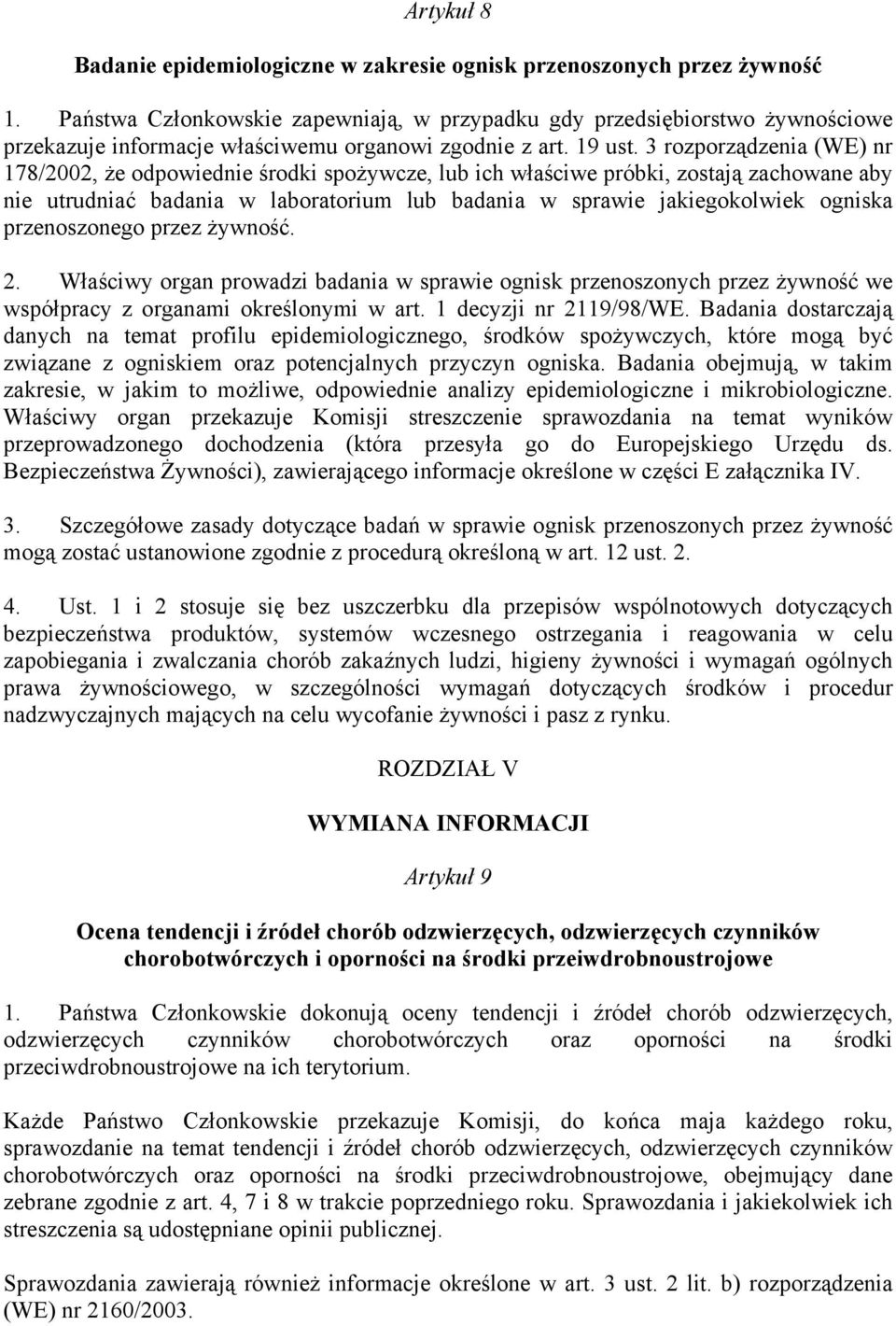 3 rozporządzenia (WE) nr 178/2002, że odpowiednie środki spożywcze, lub ich właściwe próbki, zostają zachowane aby nie utrudniać badania w laboratorium lub badania w sprawie jakiegokolwiek ogniska
