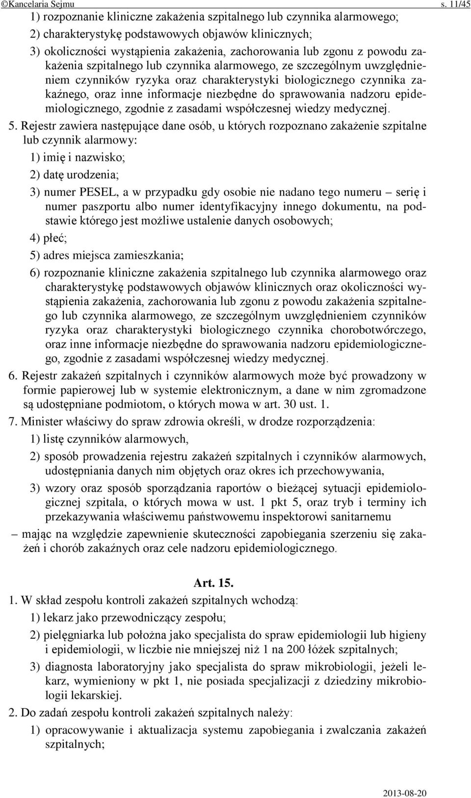 powodu zakażenia szpitalnego lub czynnika alarmowego, ze szczególnym uwzględnieniem czynników ryzyka oraz charakterystyki biologicznego czynnika zakaźnego, oraz inne informacje niezbędne do