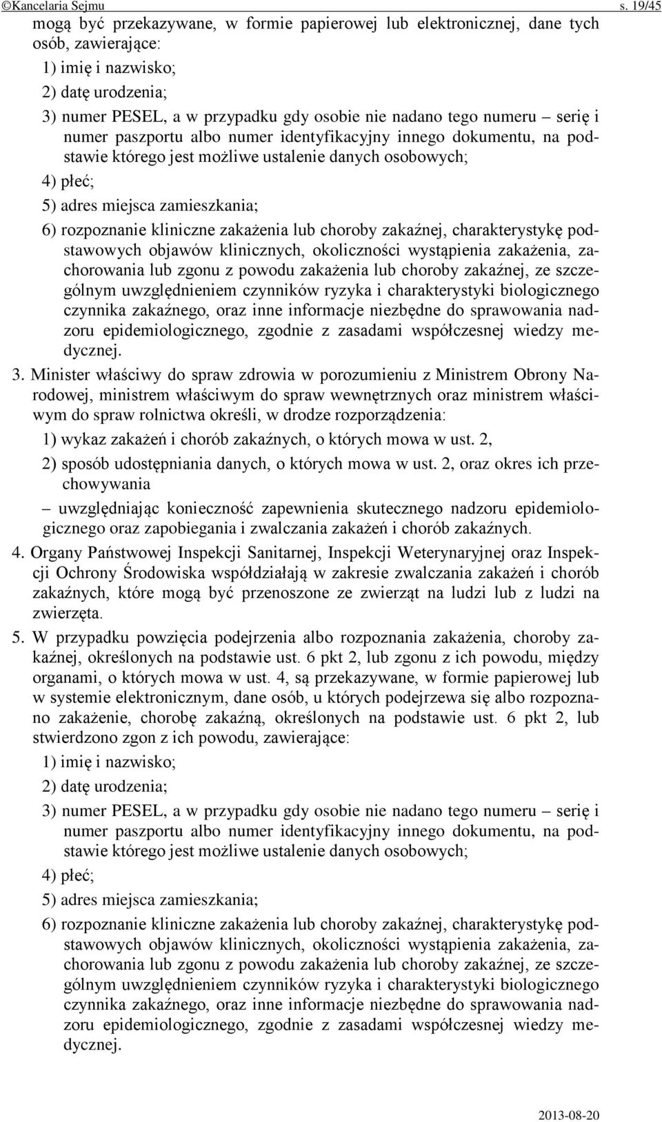 numeru serię i numer paszportu albo numer identyfikacyjny innego dokumentu, na podstawie którego jest możliwe ustalenie danych osobowych; 4) płeć; 5) adres miejsca zamieszkania; 6) rozpoznanie