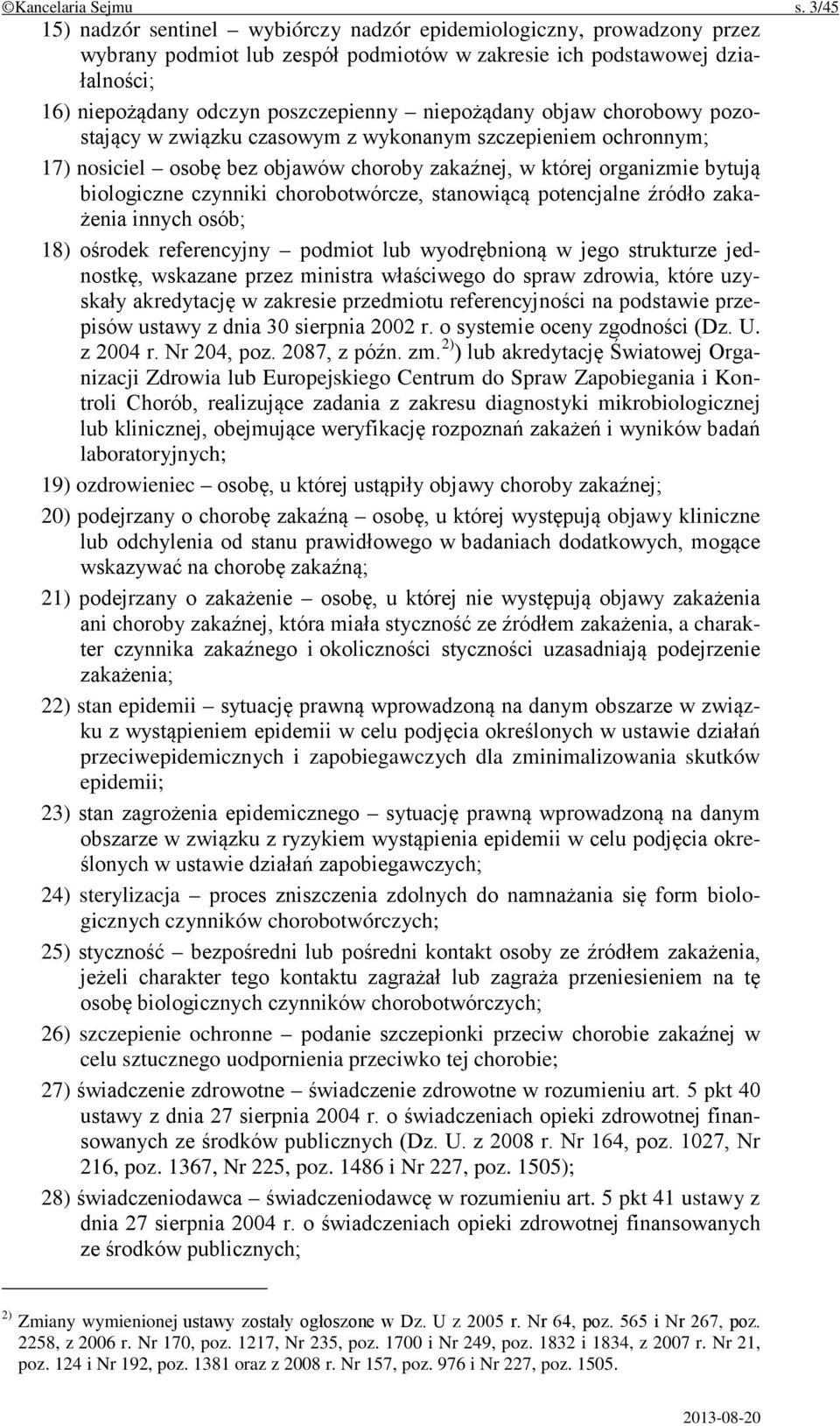 niepożądany objaw chorobowy pozostający w związku czasowym z wykonanym szczepieniem ochronnym; 17) nosiciel osobę bez objawów choroby zakaźnej, w której organizmie bytują biologiczne czynniki