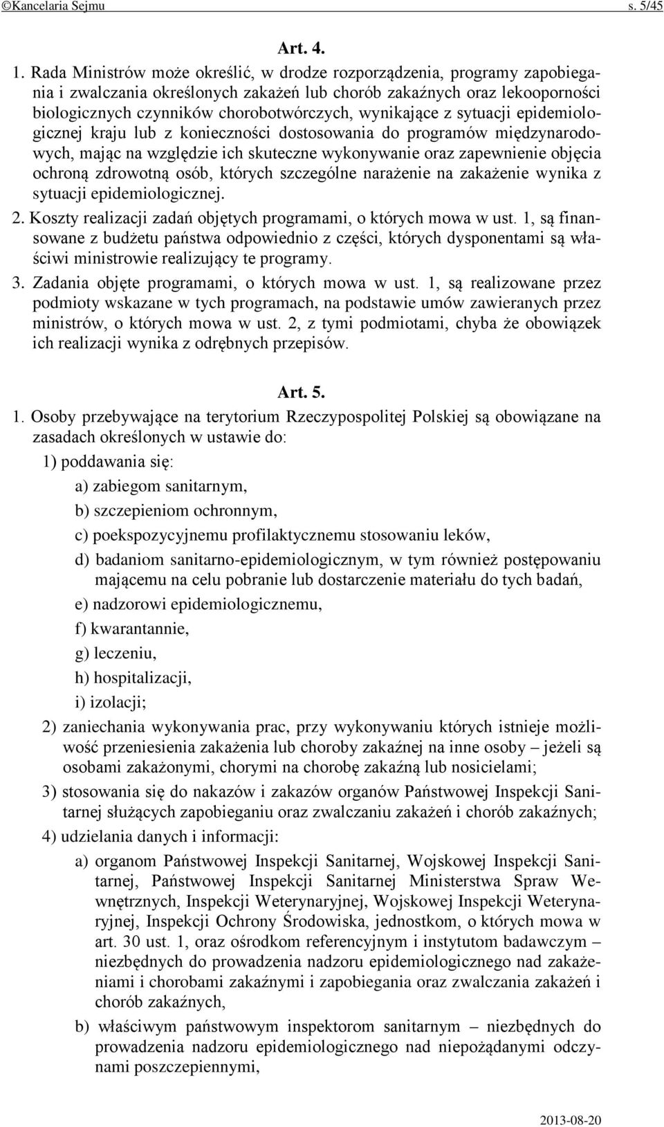 wynikające z sytuacji epidemiologicznej kraju lub z konieczności dostosowania do programów międzynarodowych, mając na względzie ich skuteczne wykonywanie oraz zapewnienie objęcia ochroną zdrowotną