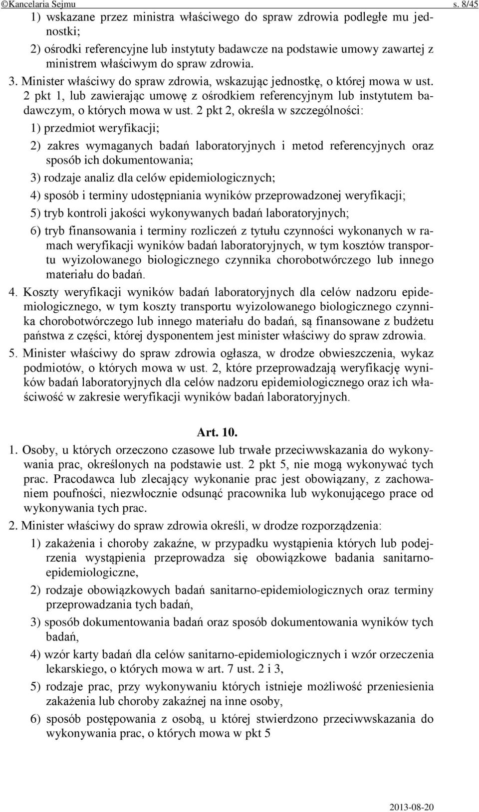 Minister właściwy do spraw zdrowia, wskazując jednostkę, o której mowa w ust. 2 pkt 1, lub zawierając umowę z ośrodkiem referencyjnym lub instytutem badawczym, o których mowa w ust.