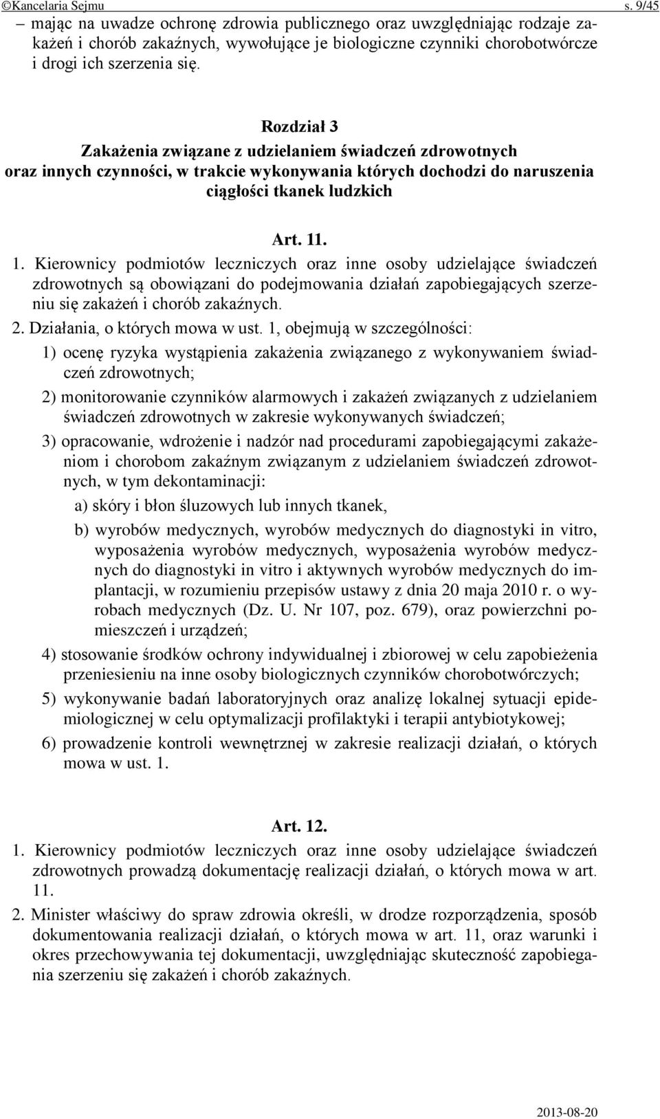 . 1. Kierownicy podmiotów leczniczych oraz inne osoby udzielające świadczeń zdrowotnych są obowiązani do podejmowania działań zapobiegających szerzeniu się zakażeń i chorób zakaźnych. 2.