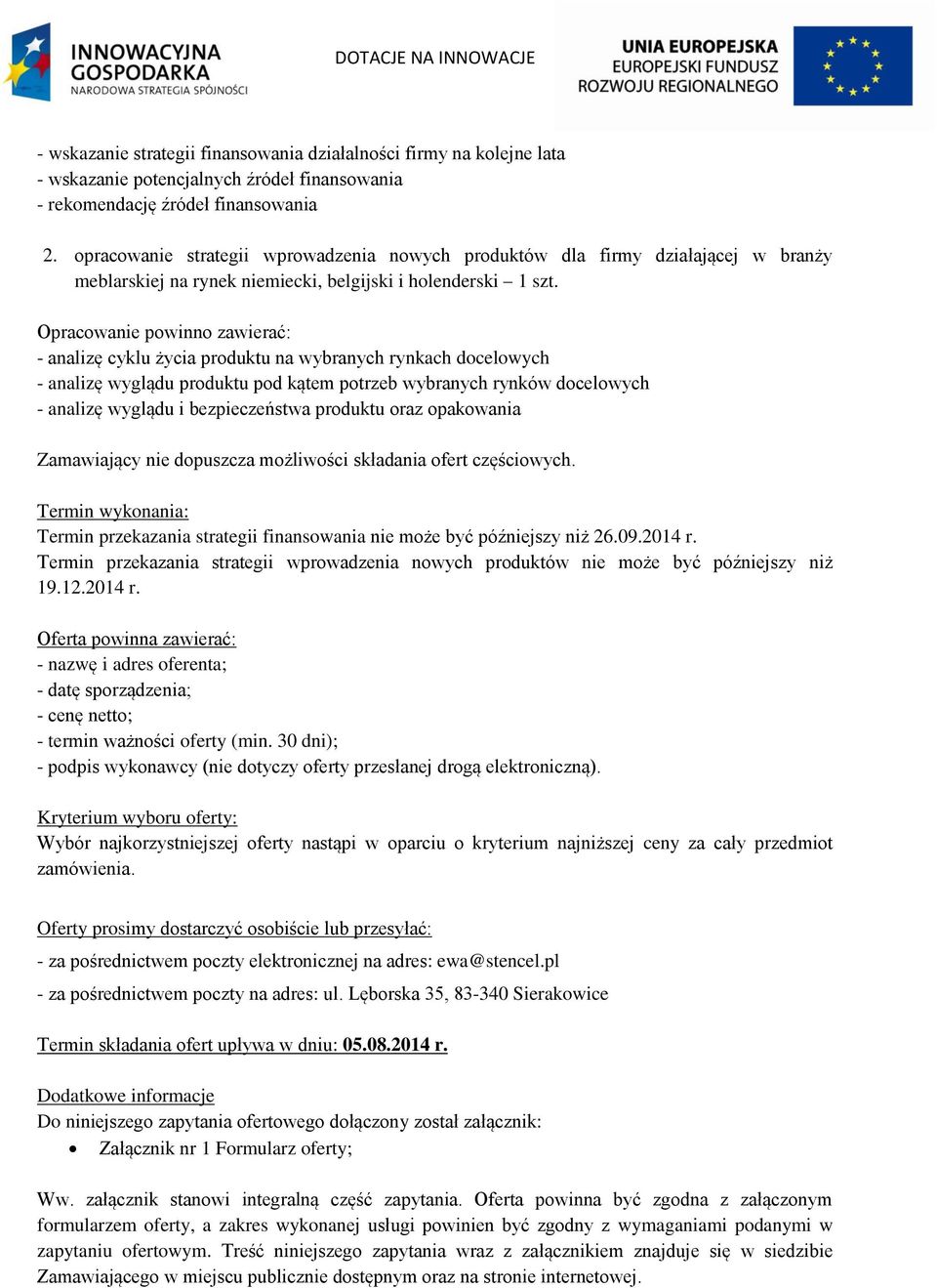 Opracowanie powinno zawierać: - analizę cyklu życia produktu na wybranych rynkach docelowych - analizę wyglądu produktu pod kątem potrzeb wybranych rynków docelowych - analizę wyglądu i