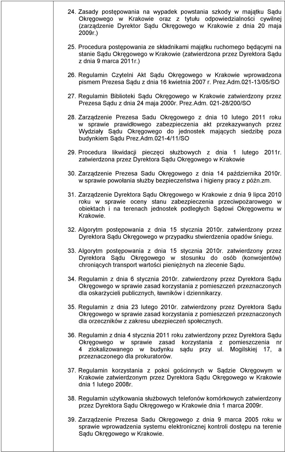 Regulamin Czytelni Akt Sądu Okręgowego w Krakowie wprowadzona pismem Prezesa Sądu z dnia 16 kwietnia 2007 r. Prez.Adm.021-13/05/SO 27.