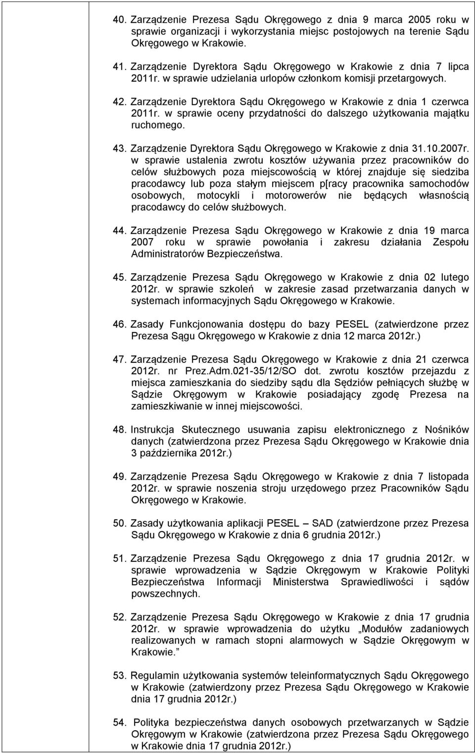 Zarządzenie Dyrektora Sądu Okręgowego w Krakowie z dnia 1 czerwca 2011r. w sprawie oceny przydatności do dalszego użytkowania majątku ruchomego. 43.