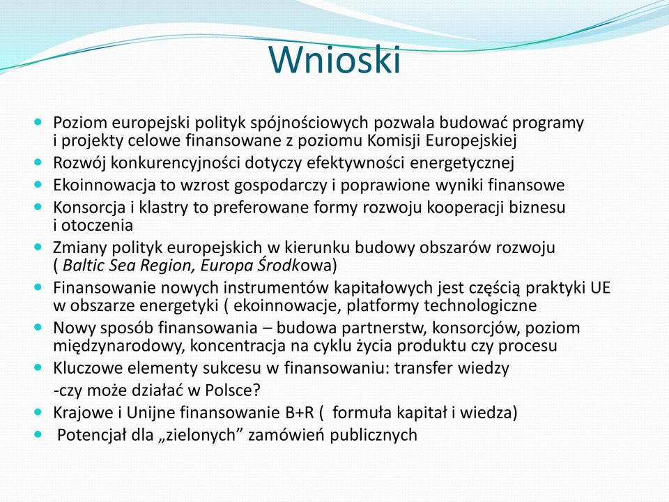 rozwoju ( Baltic Sea Region, Europa Środkowa) Finansowanie nowych instrumentów kapitałowych jest częścią praktyki UE w obszarze energetyki ( ekoinnowacje, platformy technologiczne Nowy sposób
