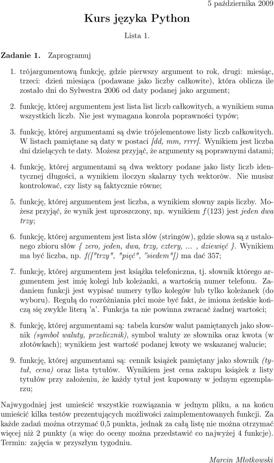 argument; 2. funkcję, której argumentem jest lista list liczb całkowitych, a wynikiem suma wszystkich liczb. Nie jest wymagana konrola poprawności typów; 3.