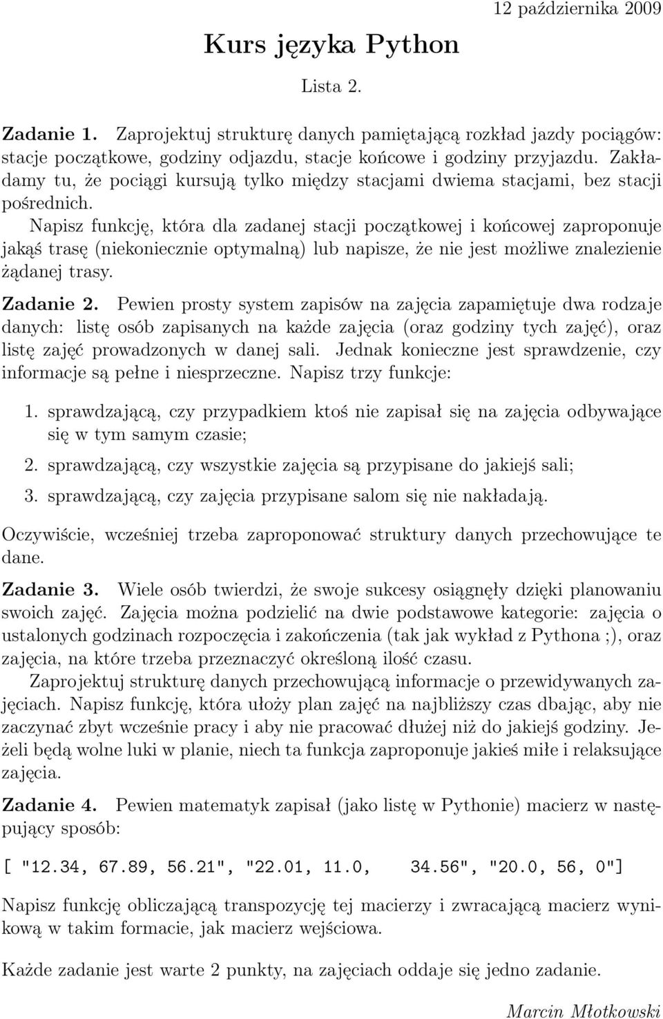 Napisz funkcję, która dla zadanej stacji początkowej i końcowej zaproponuje jakąś trasę (niekoniecznie optymalną) lub napisze, że nie jest możliwe znalezienie żądanej trasy. Zadanie 2.