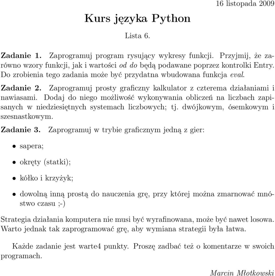 Dodaj do niego możliwość wykonywania obliczeń na liczbach zapisanych w niedziesiętnych systemach liczbowych; tj. dwójkowym, ósemkowym i szesnastkowym. Zadanie 3.