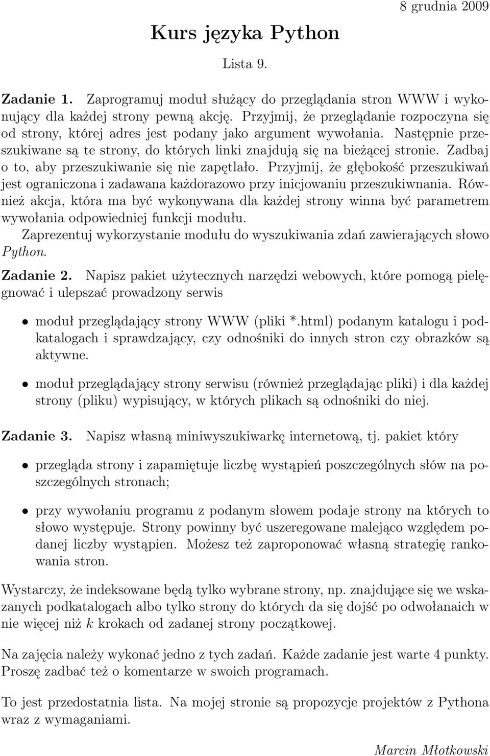 Zadbaj o to, aby przeszukiwanie się nie zapętlało. Przyjmij, że głębokość przeszukiwań jest ograniczona i zadawana każdorazowo przy inicjowaniu przeszukiwnania.