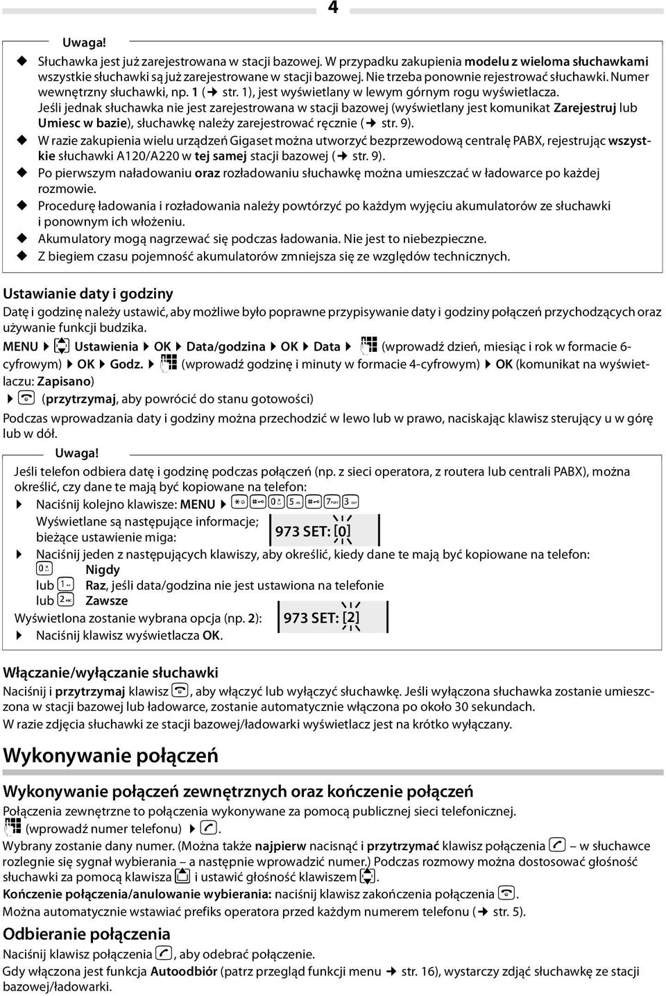 Jeśli jednak słuchawka nie jest zarejestrowana w stacji bazowej (wyświetlany jest komunikat Zarejestruj lub Umiesc w bazie), słuchawkę należy zarejestrować ręcznie ( str. 9).