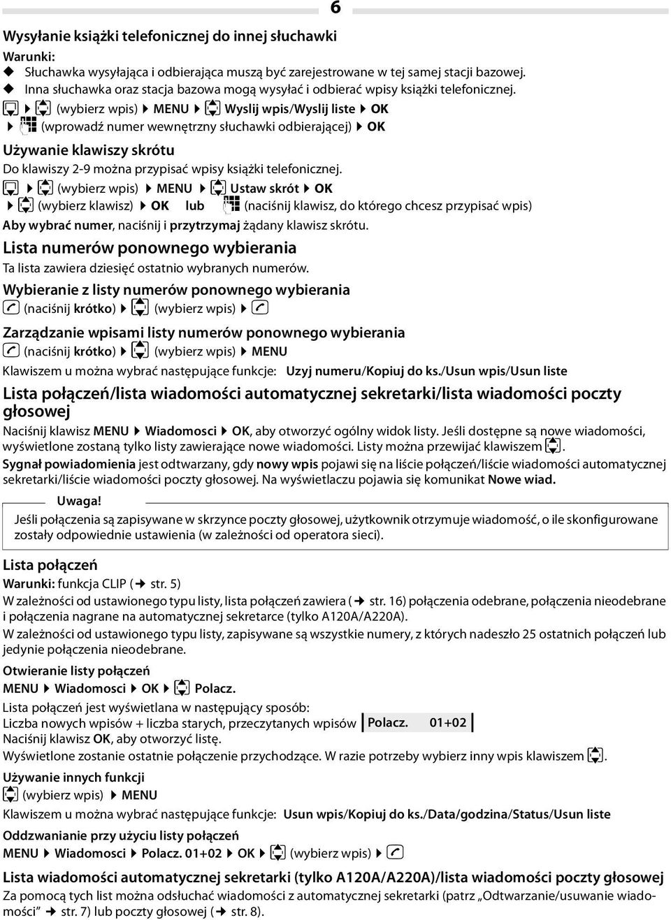 s u (wybierz wpis) MENU u Wyslij wpis/wyslij liste OK ~ (wprowadź numer wewnętrzny słuchawki odbierającej) OK Używanie klawiszy skrótu Do klawiszy 2-9 można przypisać wpisy książki telefonicznej.