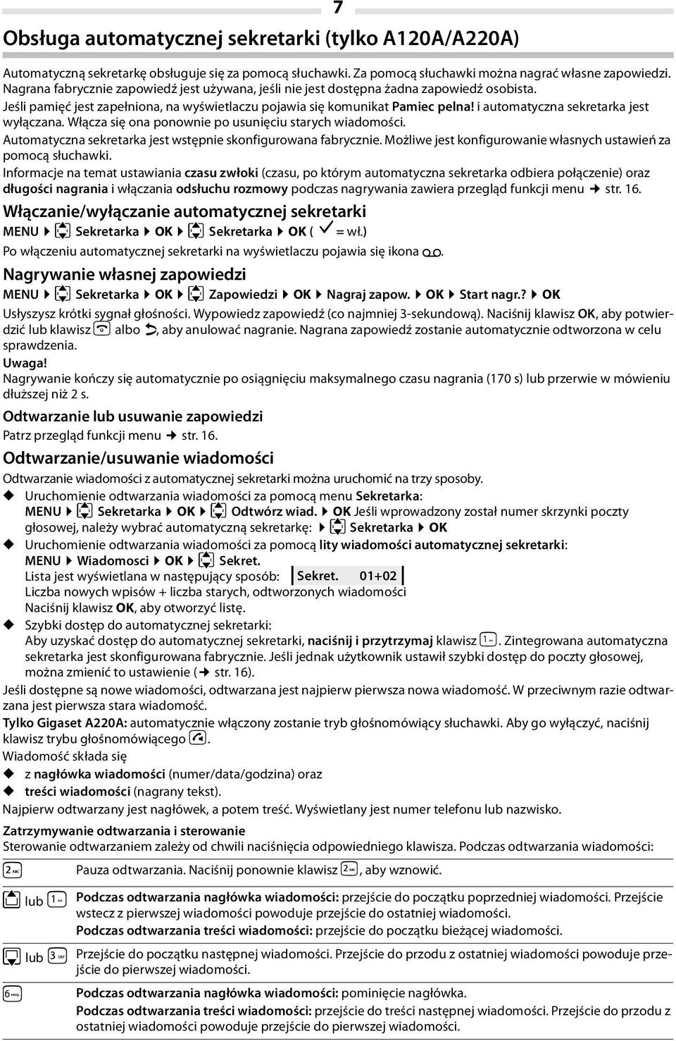 i automatyczna sekretarka jest wyłączana. Włącza się ona ponownie po usunięciu starych wiadomości. Automatyczna sekretarka jest wstępnie skonfigurowana fabrycznie.