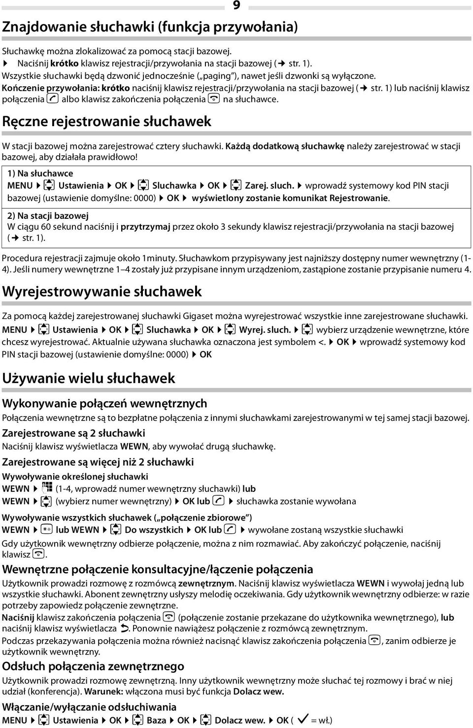 1) lub naciśnij klawisz połączenia b albo klawisz zakończenia połączenia a na słuchawce. Ręczne rejestrowanie słuchawek W stacji bazowej można zarejestrować cztery słuchawki.