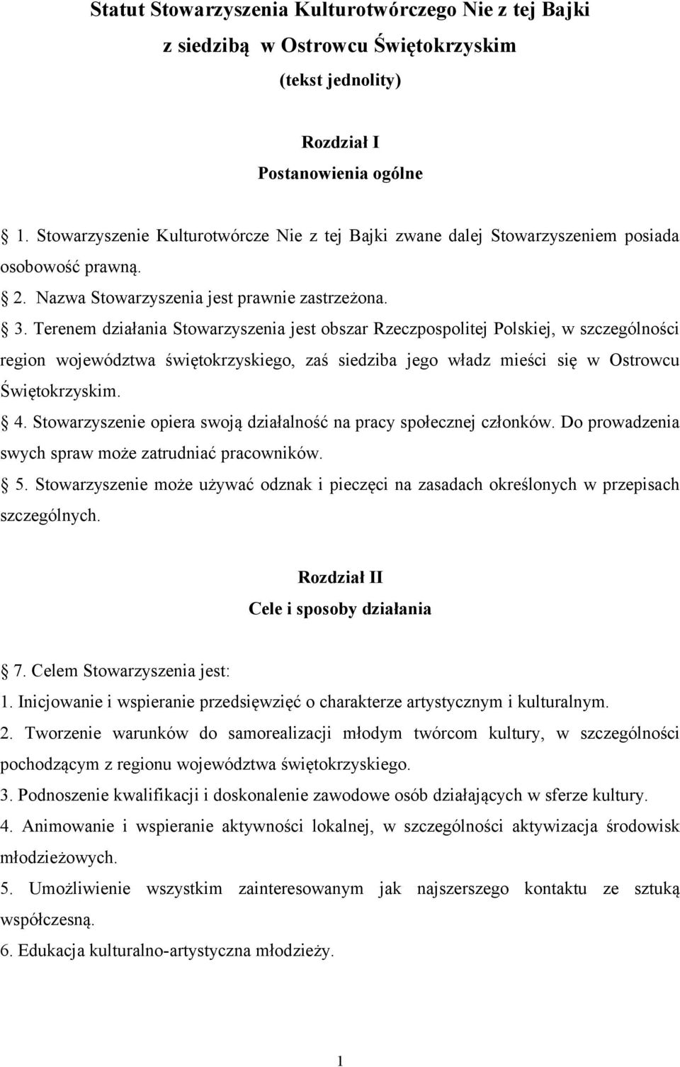 Terenem działania Stowarzyszenia jest obszar Rzeczpospolitej Polskiej, w szczególności region województwa świętokrzyskiego, zaś siedziba jego władz mieści się w Ostrowcu Świętokrzyskim. 4.