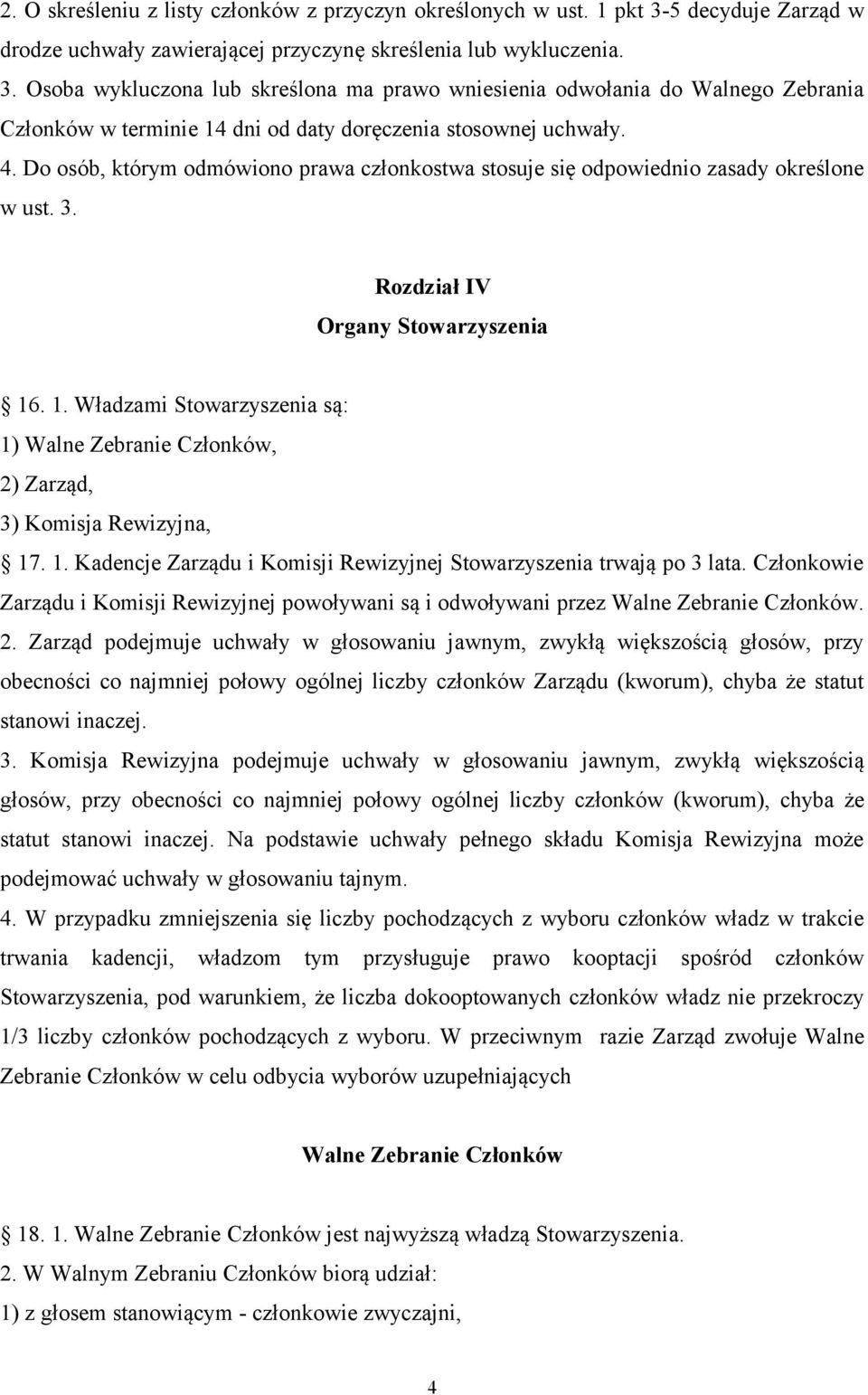 Osoba wykluczona lub skreślona ma prawo wniesienia odwołania do Walnego Zebrania Członków w terminie 14 dni od daty doręczenia stosownej uchwały. 4.