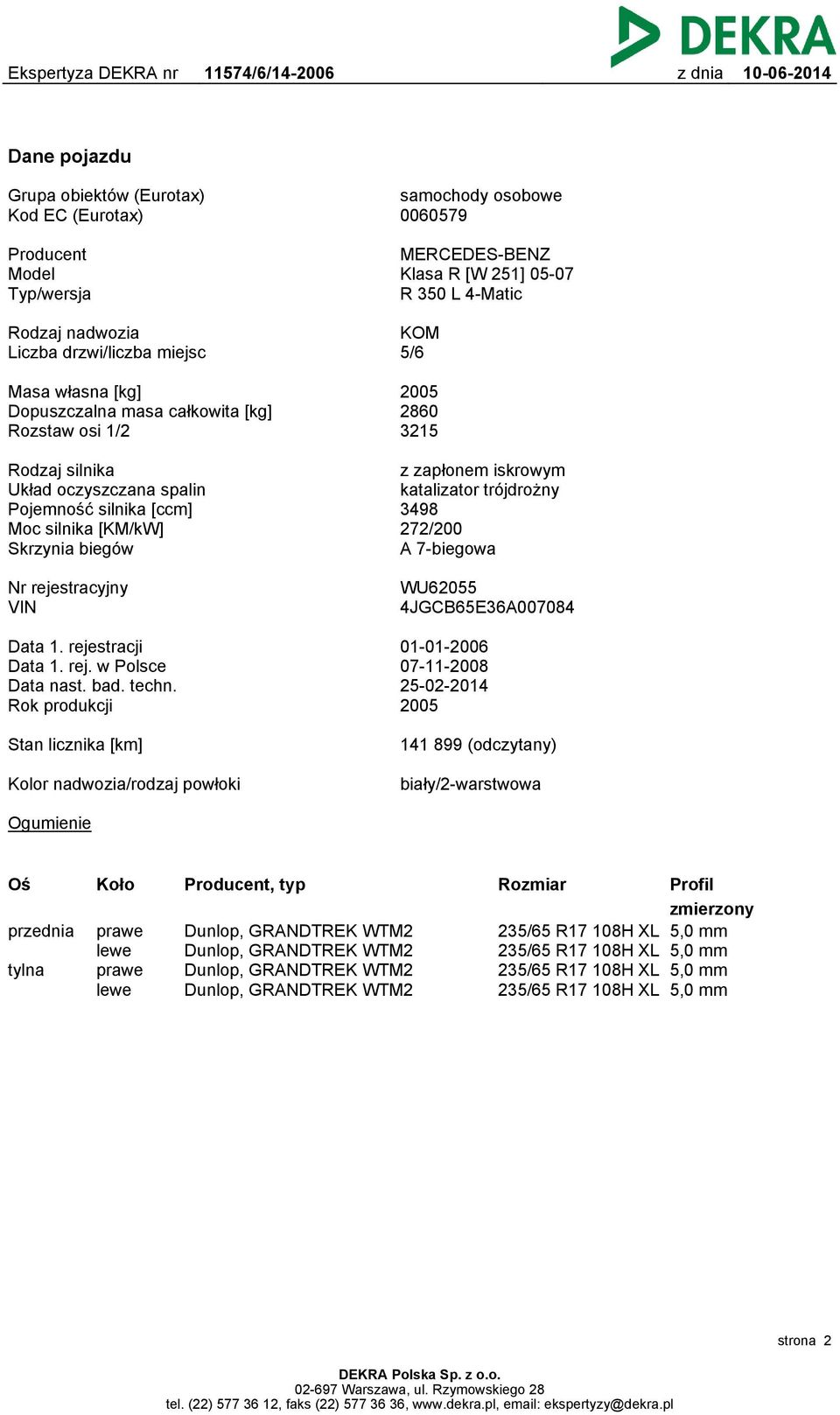 zapłonem iskrowym katalizator trójdrożny 3498 272/200 A 7-biegowa Nr rejestracyjny VIN WU62055 4JGCB65E36A007084 Data 1. rejestracji Data 1. rej. w Polsce Data nast. bad. techn.