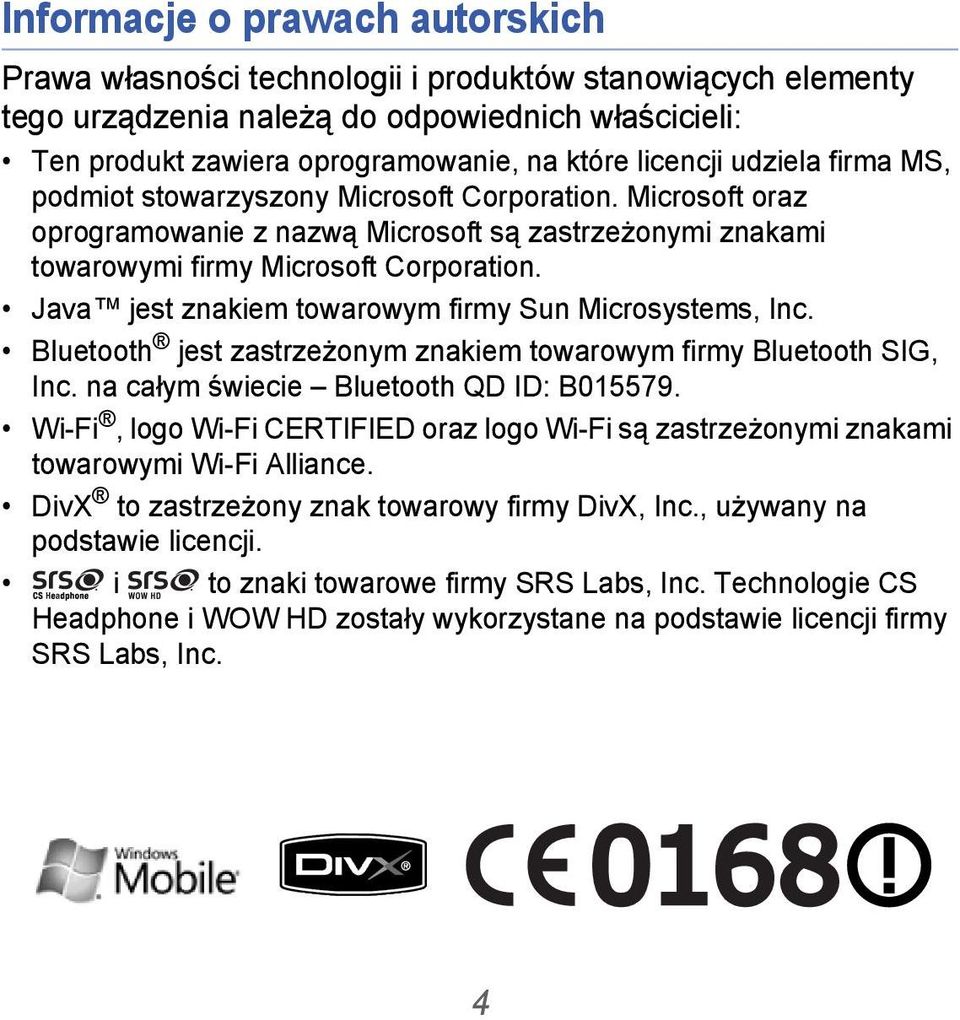 Java jest znakiem towarowym firmy Sun Microsystems, Inc. Bluetooth jest zastrzeżonym znakiem towarowym firmy Bluetooth SIG, Inc. na całym świecie Bluetooth QD ID: B015579.