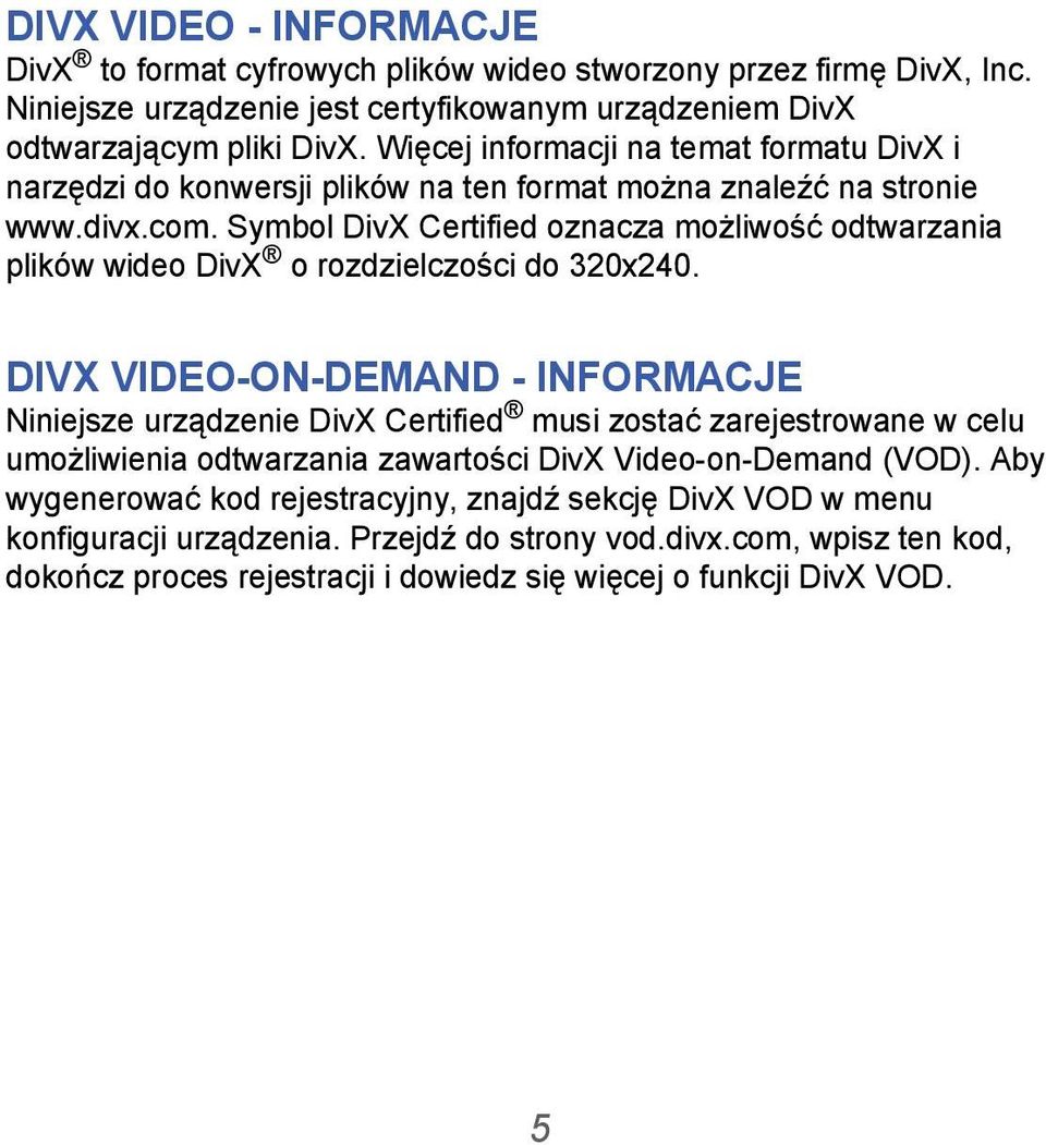 Symbol DivX Certified oznacza możliwość odtwarzania plików wideo DivX o rozdzielczości do 320x240.