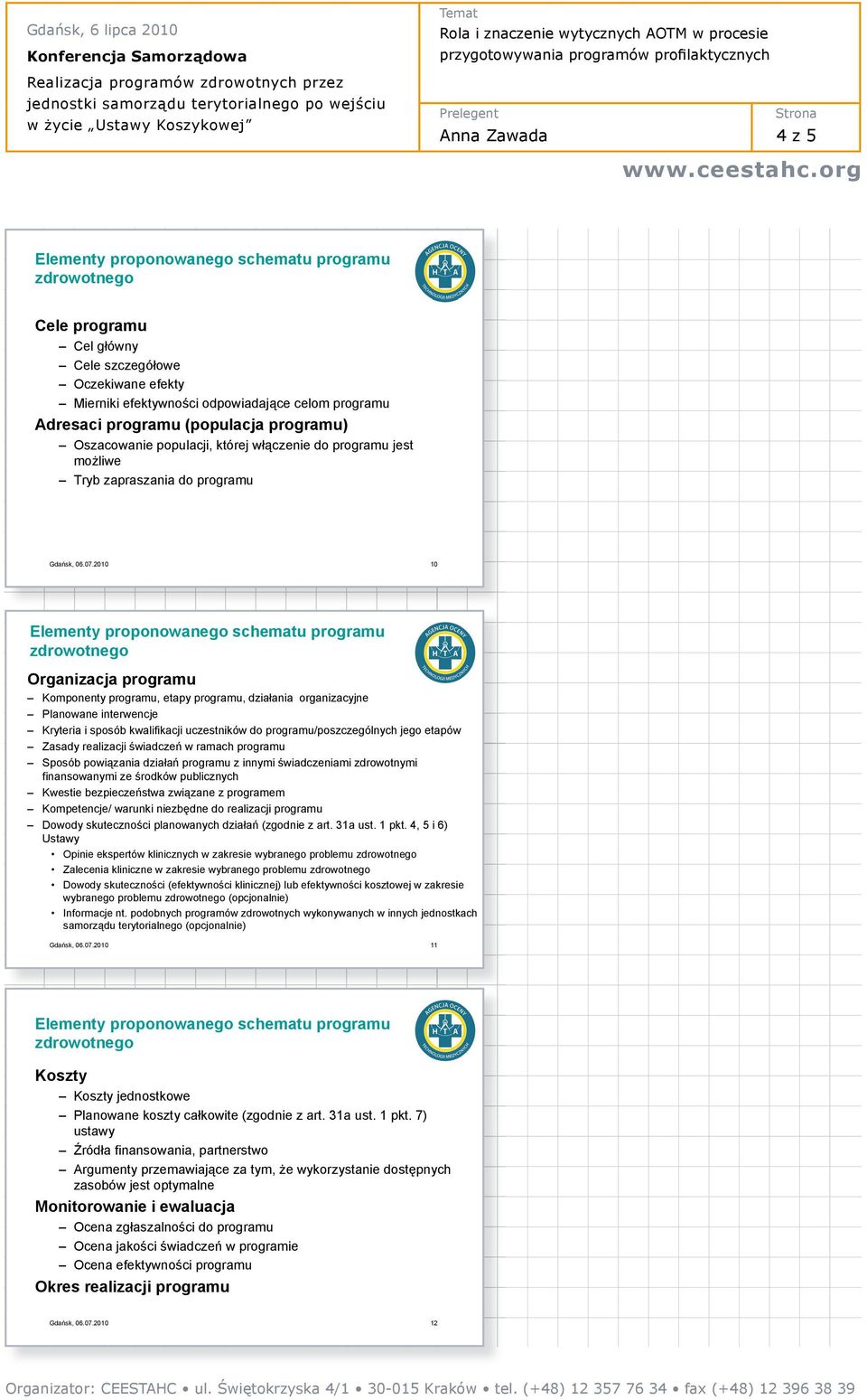 2010 10 Organizacja programu Komponenty programu, etapy programu, dzia ania organizacyjne Planowane interwencje Kryteria i sposób kwalifikacji uczestników do programu/poszczególnych jego etapów