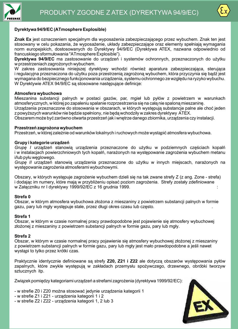 francuskieg sfrmu³wania "ATmsphere Explsible ). Dyrektywa 94/9/EC ma zastswanie d urz¹dzeñ i systemów chrnnych, przeznacznych d u ytku w przestrzeniach zagr nych wybuchem.