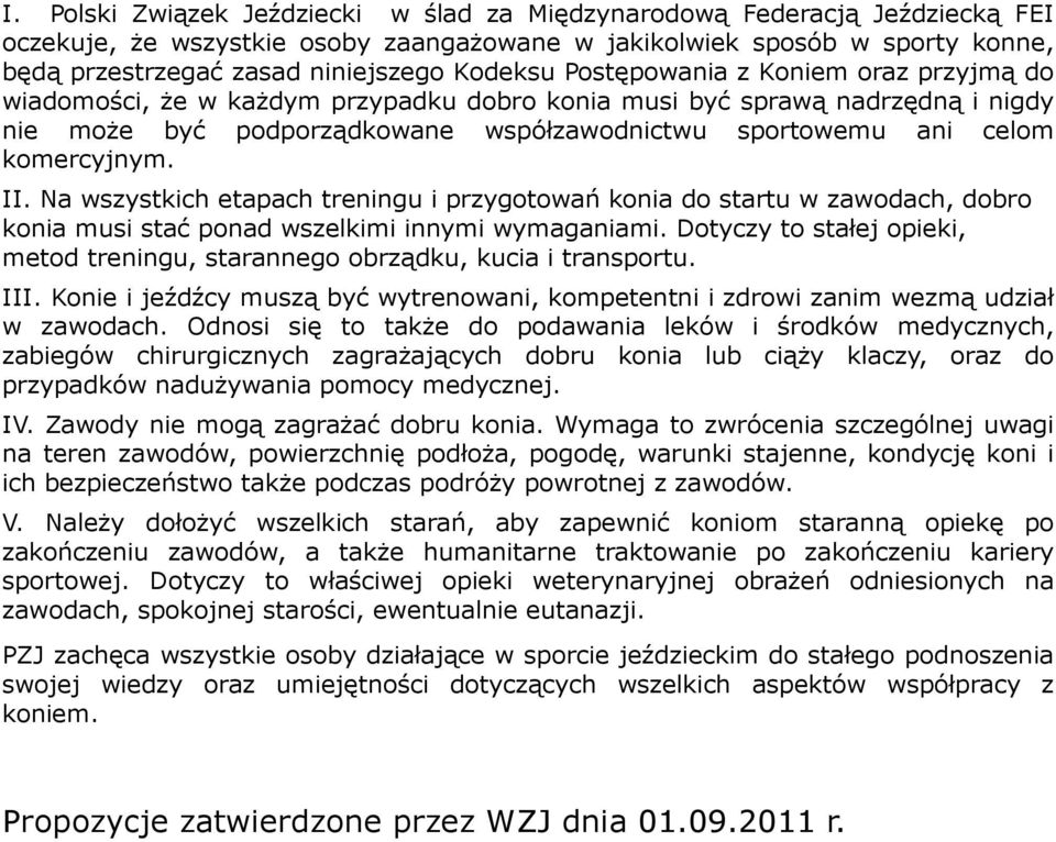 Na wszystkich etapach treningu i przygotowań konia do startu w zawodach, dobro konia usi stać ponad wszelkii innyi wyaganiai.