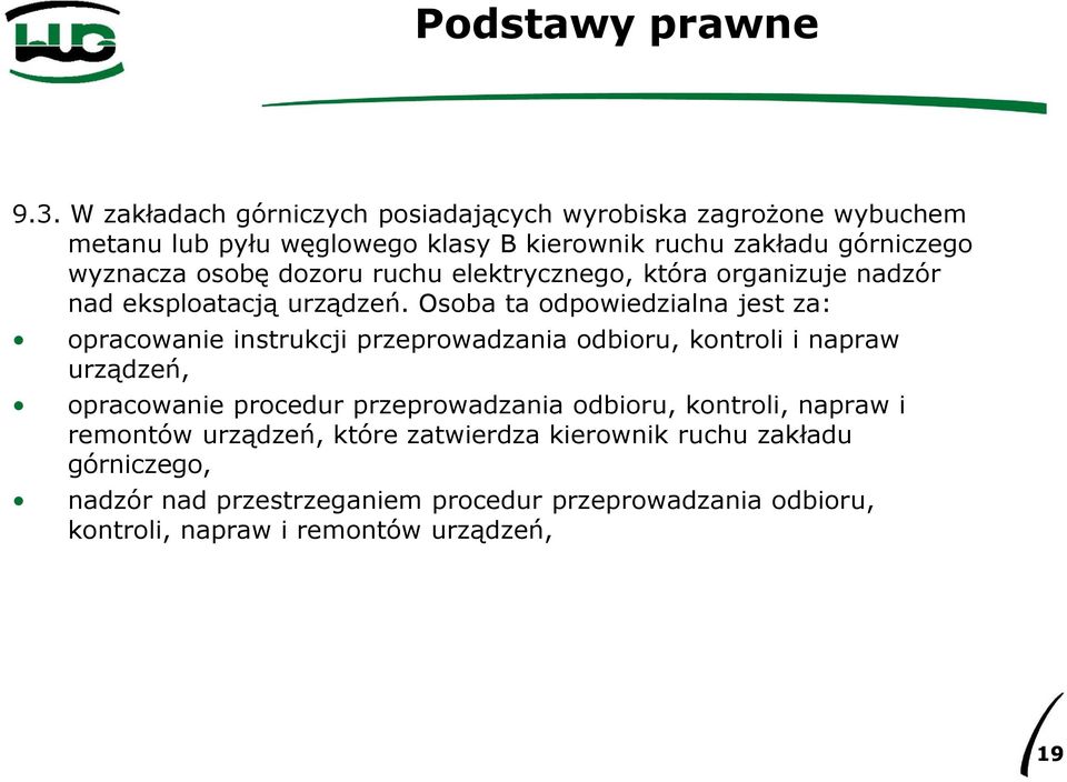 Osoba ta odpowiedzialna jest za: opracowanie instrukcji przeprowadzania odbioru, kontroli i napraw urządzeń, opracowanie procedur przeprowadzania