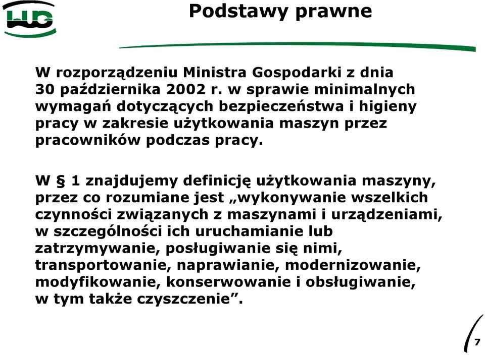 W 1 znajdujemy definicję użytkowania maszyny, przez co rozumiane jest wykonywanie wszelkich czynności związanych z maszynami i