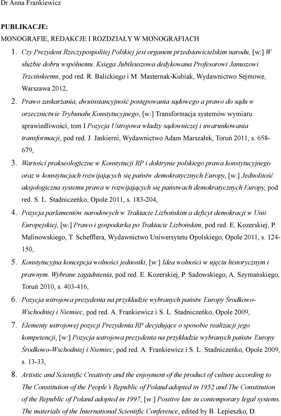 Prawo zaskarżania, dwuinstancyjność postępowania sądowego a prawo do sądu w orzecznictwie Trybunału Konstytucyjnego, [w:] Transformacja systemów wymiaru sprawiedliwości, tom I Pozycja Ustrojowa