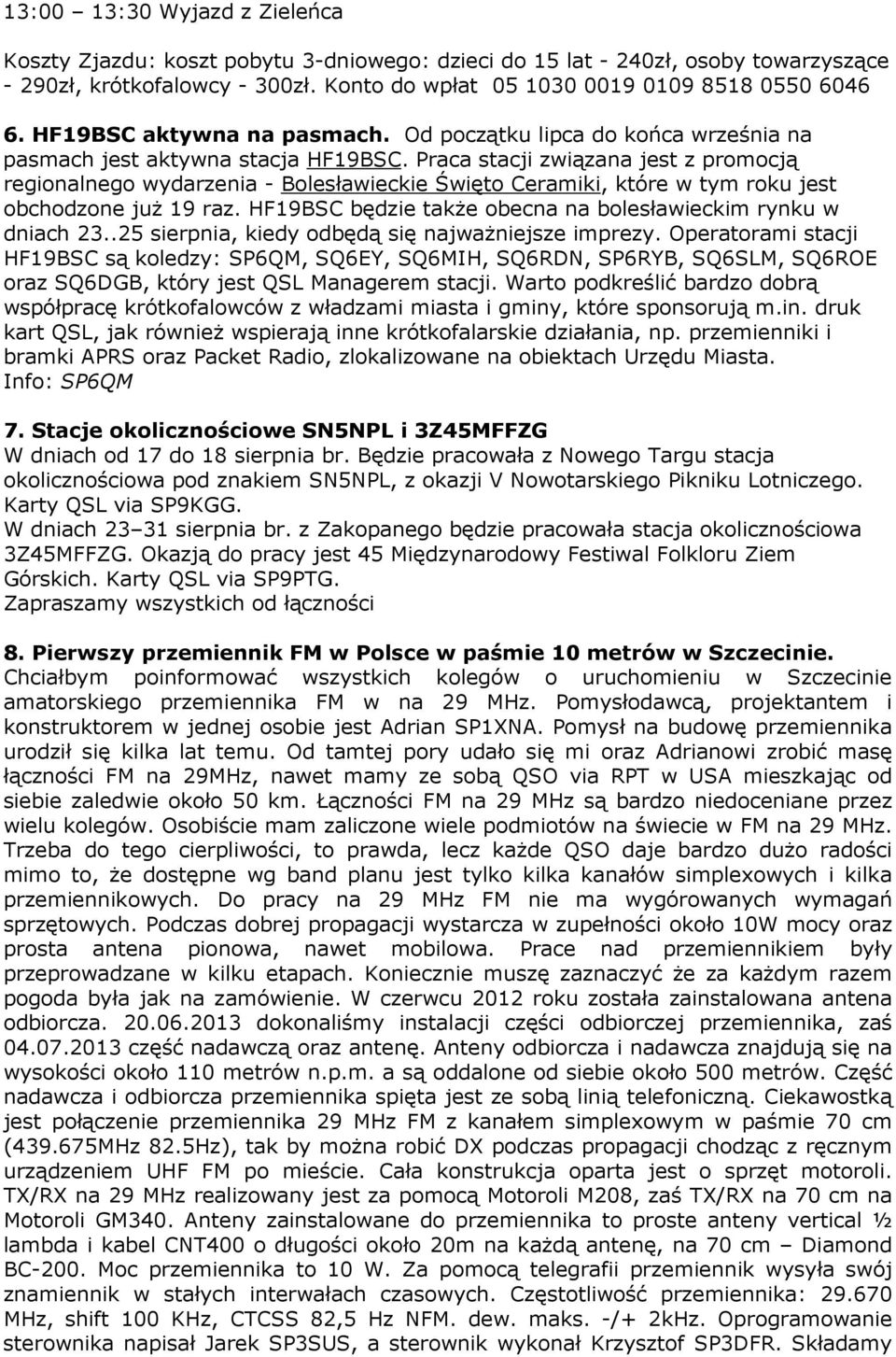 Praca stacji związana jest z promocją regionalnego wydarzenia - Bolesławieckie Święto Ceramiki, które w tym roku jest obchodzone już 19 raz.