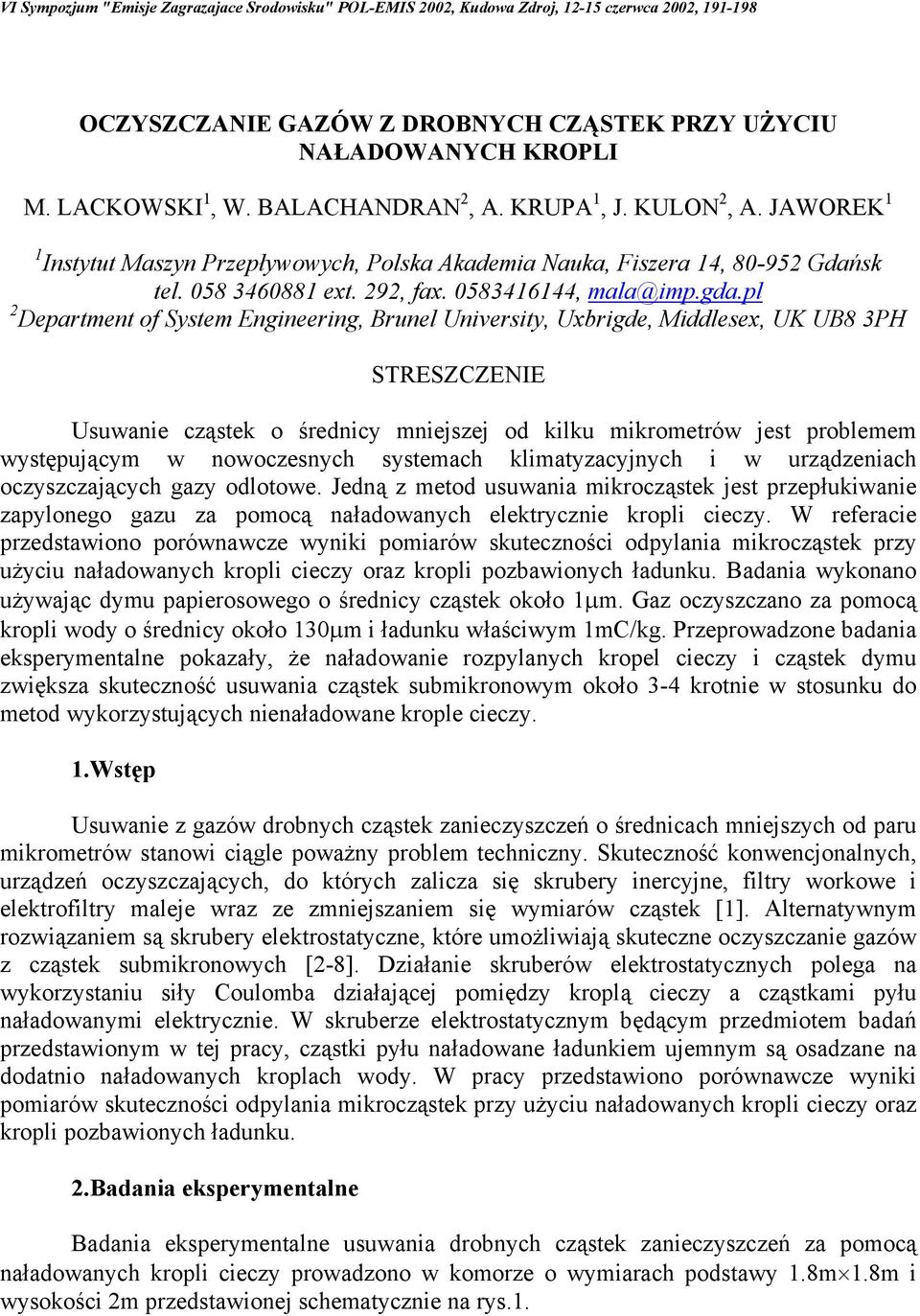 pl 2 Department of System Engineering, Brunel University, Uxbrigde, Middlesex, UK UB8 3PH STRESZCZENIE Usuwanie cząstek o średnicy mniejszej od kilku mikrometrów jest problemem występującym w
