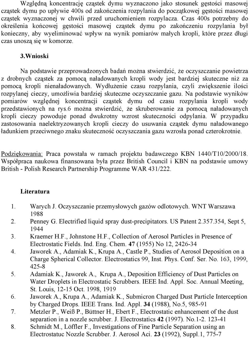 Czas s potrzebny do określenia końcowej gęstości masowej cząstek dymu po zakończeniu rozpylania był konieczny, aby wyeliminować wpływ na wynik pomiarów małych kropli, które przez długi czas unoszą