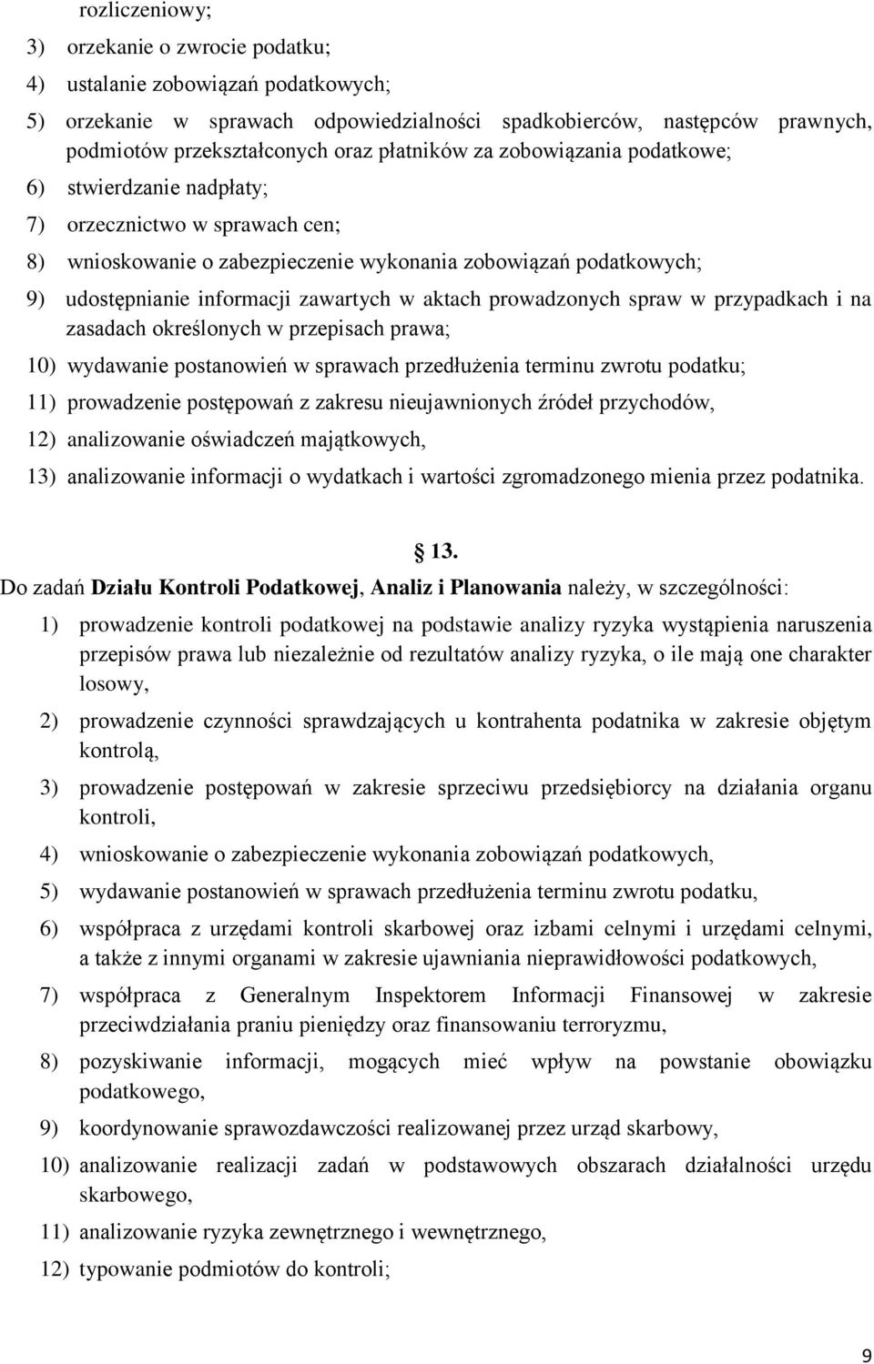 w aktach prowadzonych spraw w przypadkach i na zasadach określonych w przepisach prawa; 10) wydawanie postanowień w sprawach przedłużenia terminu zwrotu podatku; 11) prowadzenie postępowań z zakresu