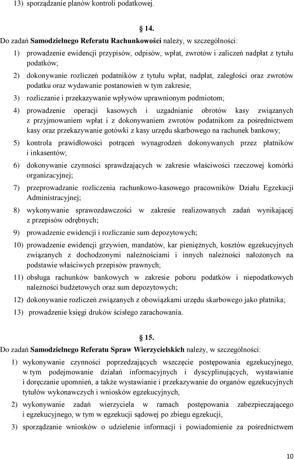 podatników z tytułu wpłat, nadpłat, zaległości oraz zwrotów podatku oraz wydawanie postanowień w tym zakresie; 3) rozliczanie i przekazywanie wpływów uprawnionym podmiotom; 4) prowadzenie operacji