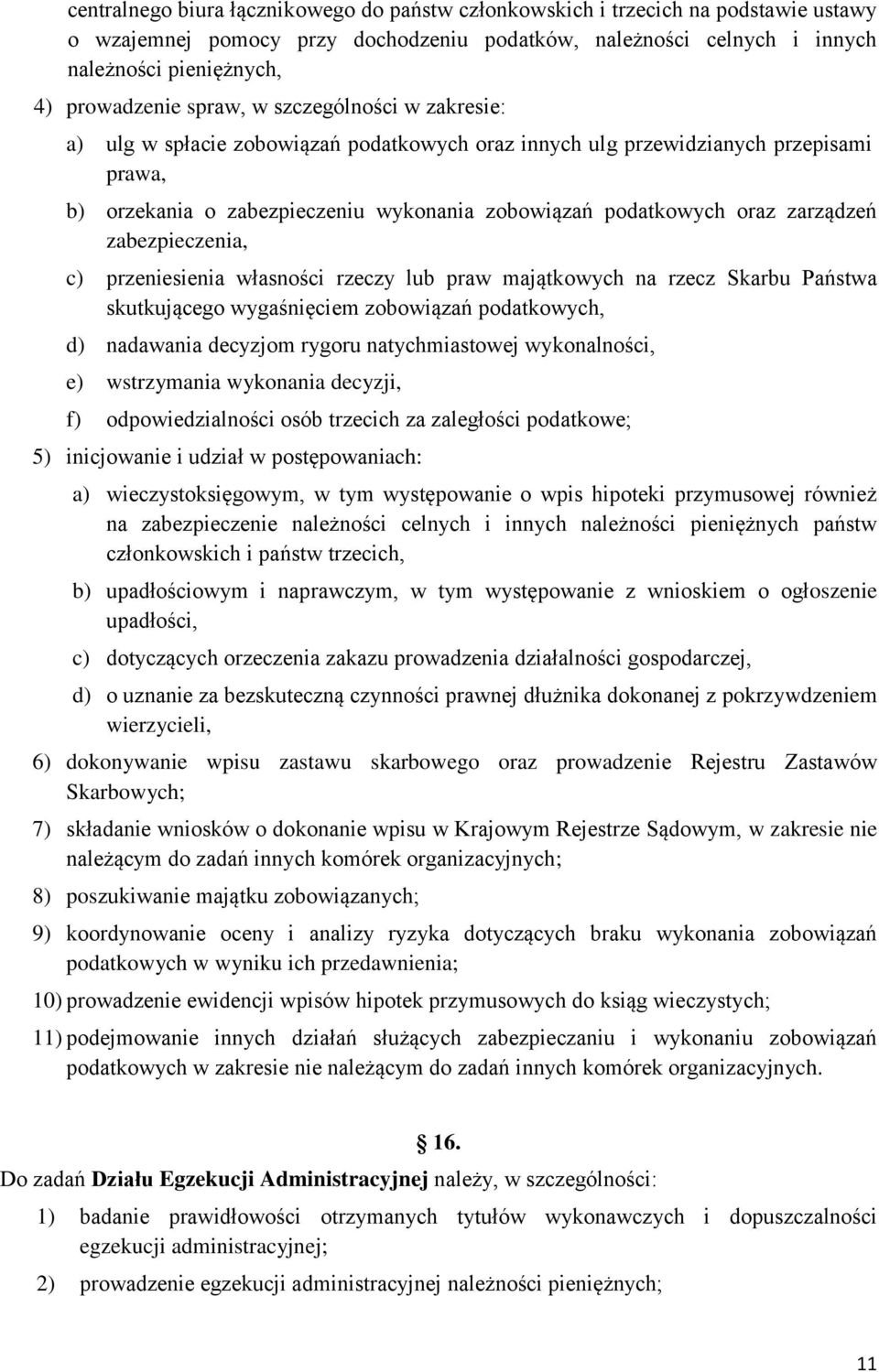zarządzeń zabezpieczenia, c) przeniesienia własności rzeczy lub praw majątkowych na rzecz Skarbu Państwa skutkującego wygaśnięciem zobowiązań podatkowych, d) nadawania decyzjom rygoru natychmiastowej