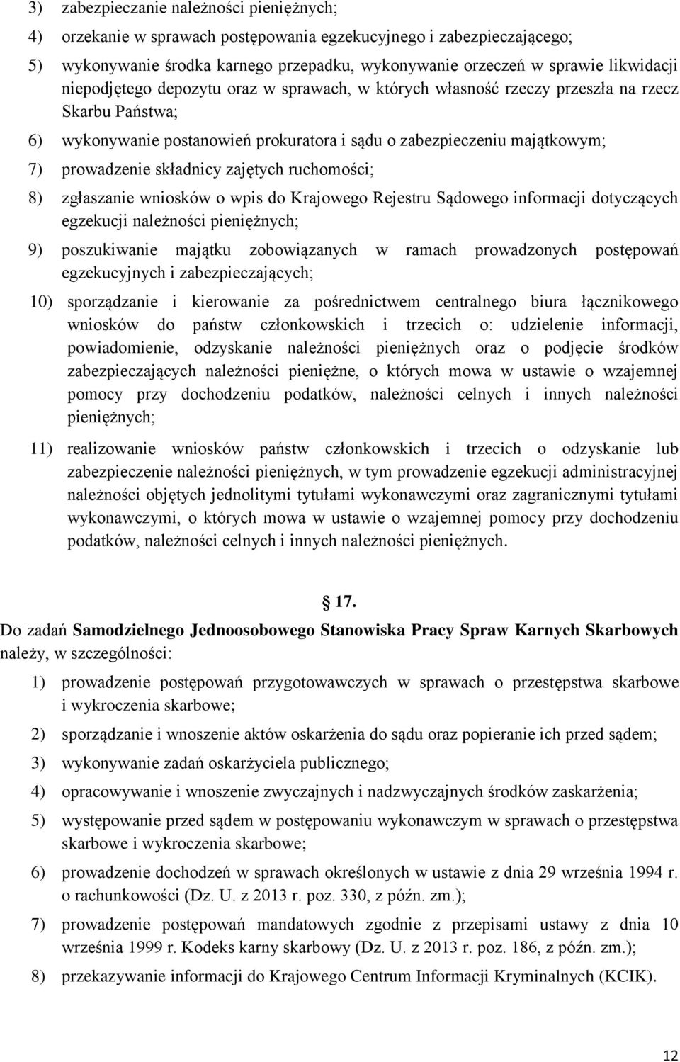 zajętych ruchomości; 8) zgłaszanie wniosków o wpis do Krajowego Rejestru Sądowego informacji dotyczących egzekucji należności pieniężnych; 9) poszukiwanie majątku zobowiązanych w ramach prowadzonych