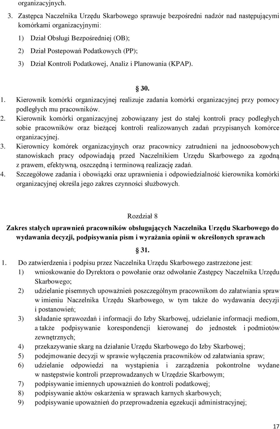 Kontroli Podatkowej, Analiz i Planowania (KPAP). 30. 1. Kierownik komórki organizacyjnej realizuje zadania komórki organizacyjnej przy pomocy podległych mu pracowników. 2.