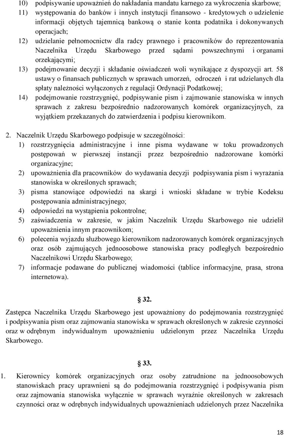 organami orzekającymi; 13) podejmowanie decyzji i składanie oświadczeń woli wynikające z dyspozycji art.