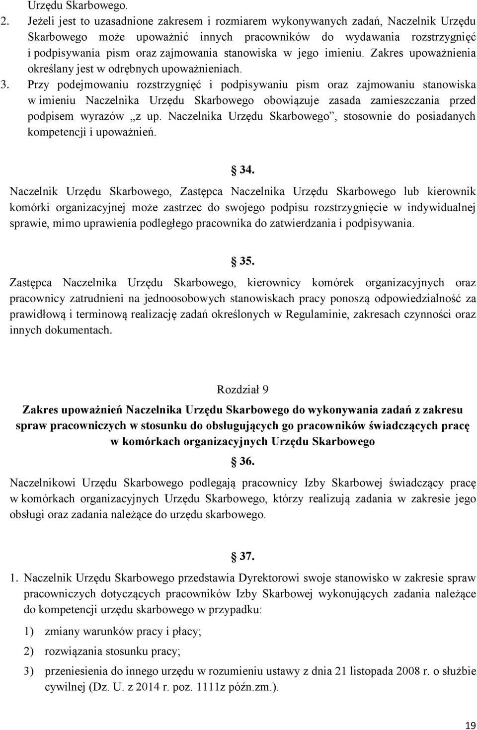 stanowiska w jego imieniu. Zakres upoważnienia określany jest w odrębnych upoważnieniach. 3.