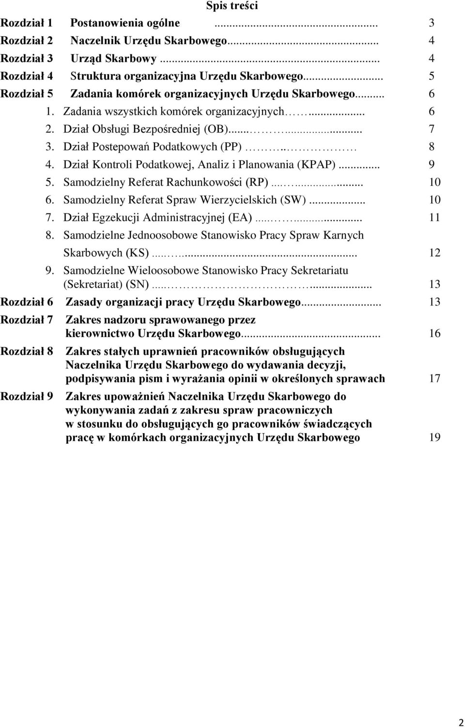 Dział Postepowań Podatkowych (PP).. 8 4. Dział Kontroli Podatkowej, Analiz i Planowania (KPAP)... 9 5. Samodzielny Referat Rachunkowości (RP)...... 10 6.