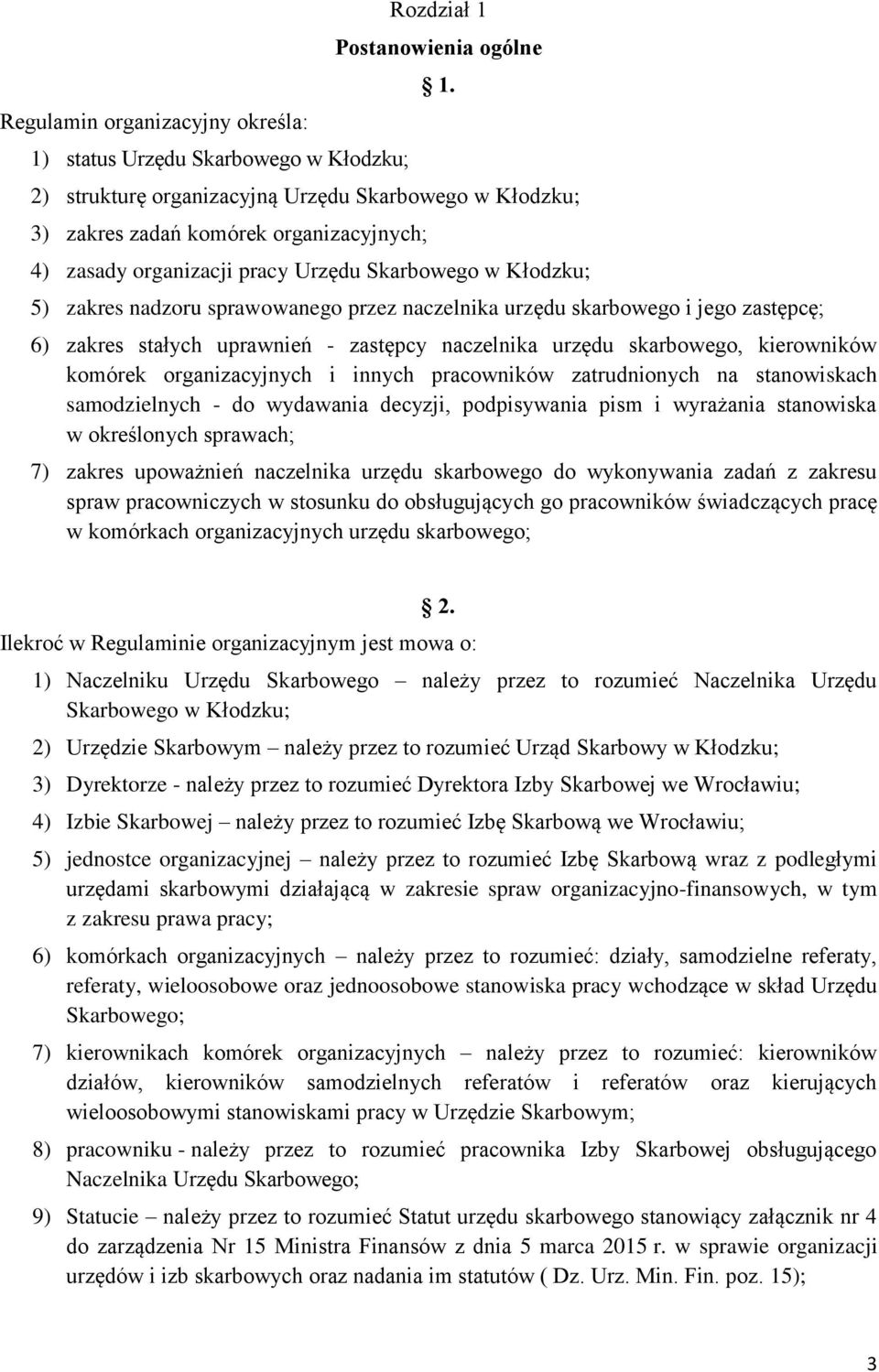 naczelnika urzędu skarbowego i jego zastępcę; 6) zakres stałych uprawnień - zastępcy naczelnika urzędu skarbowego, kierowników komórek organizacyjnych i innych pracowników zatrudnionych na